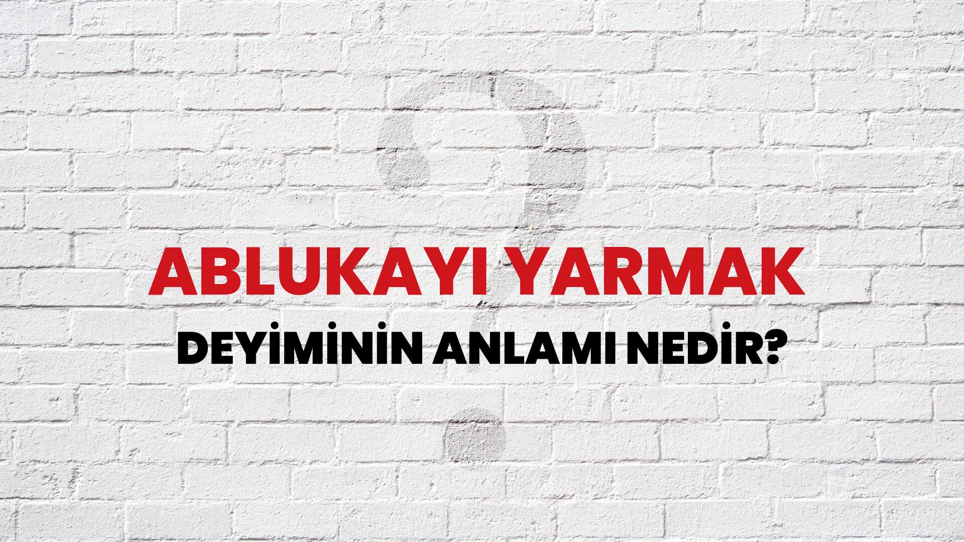 Ablukayı Yarmak Deyiminin Anlamı Nedir?