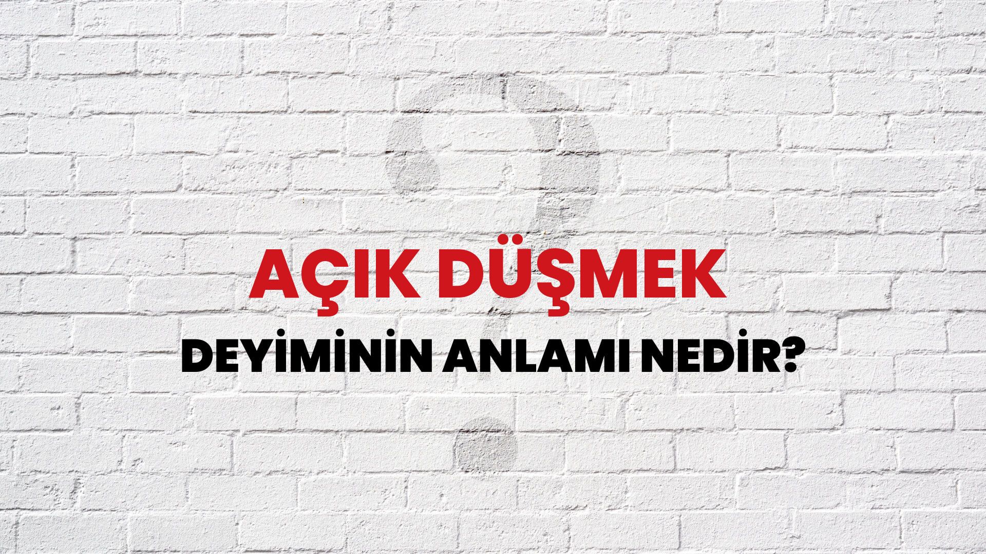 Açık Düşmek Deyiminin Anlamı Nedir?