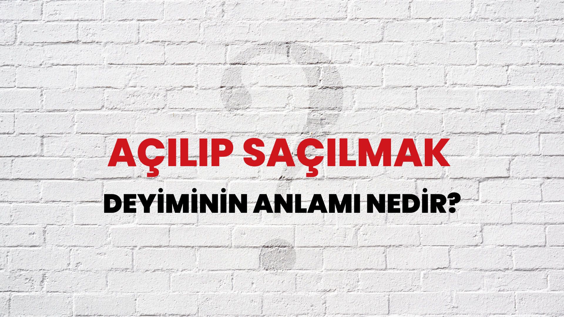 Açılıp Saçılmak Deyiminin Anlamı Nedir?