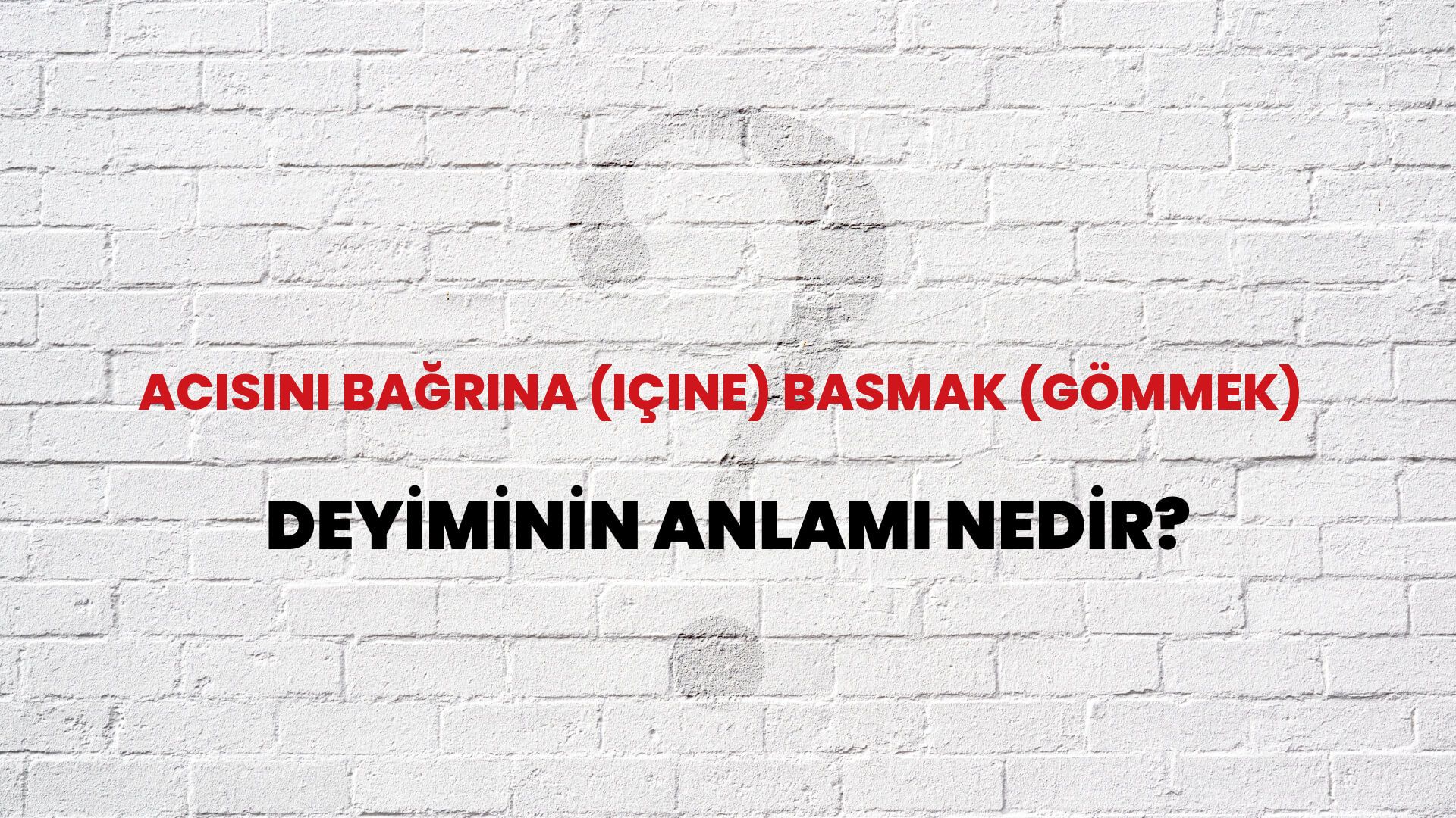 Acısını Bağrına (Içine) Basmak (Gömmek) Deyiminin Anlamı Nedir?