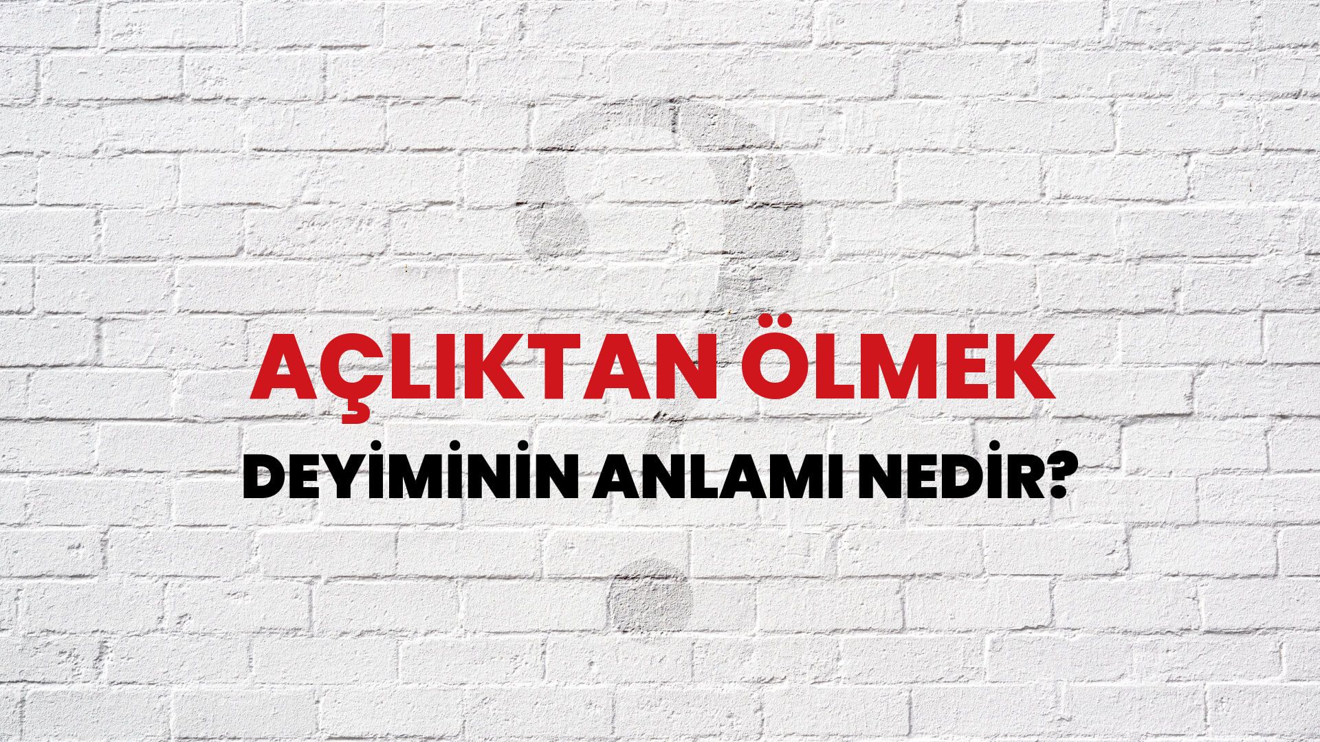 Açlıktan Ölmek Deyiminin Anlamı Nedir?