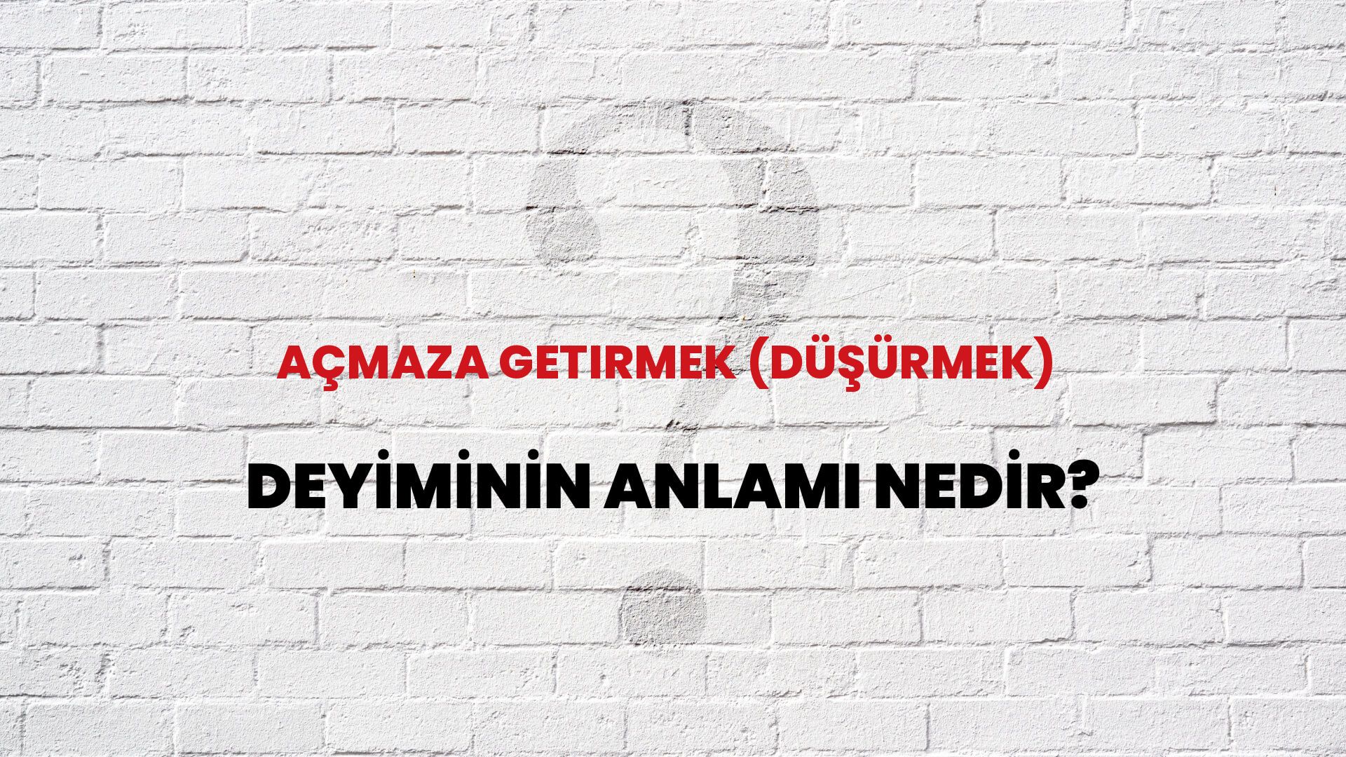 Açmaza Getirmek (Düşürmek) Deyiminin Anlamı Nedir?