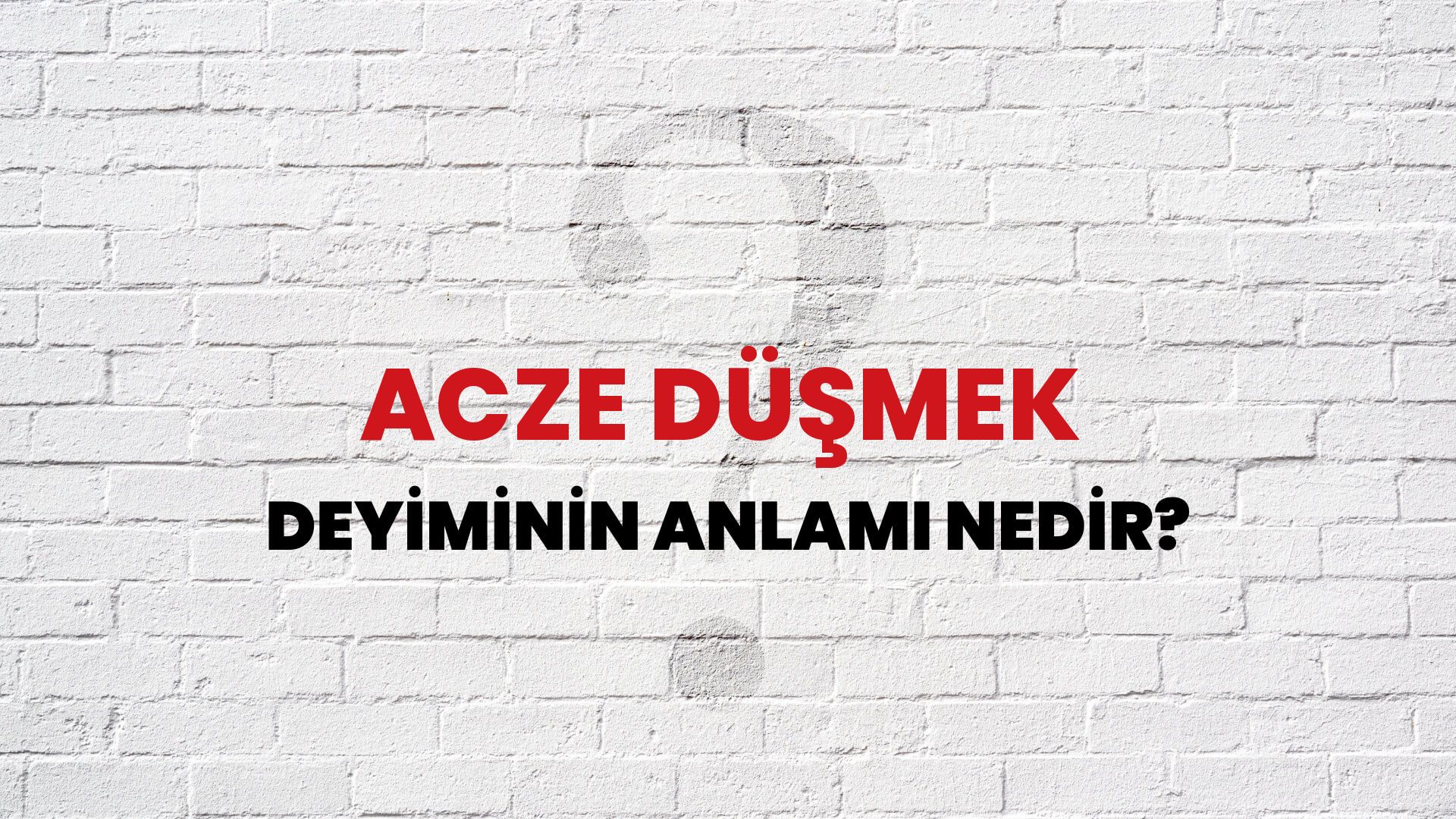 Acze Düşmek Deyiminin Anlamı Nedir?