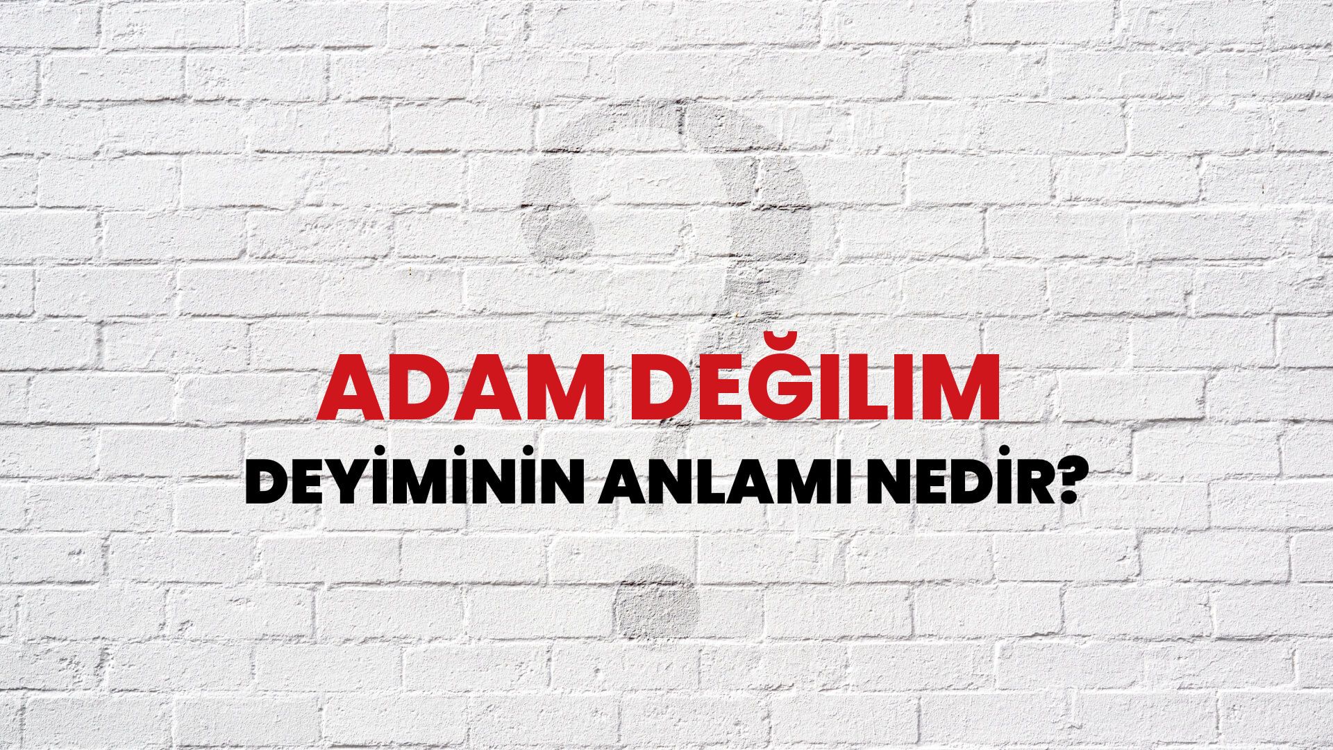 Adam Değilim Deyiminin Anlamı Nedir?