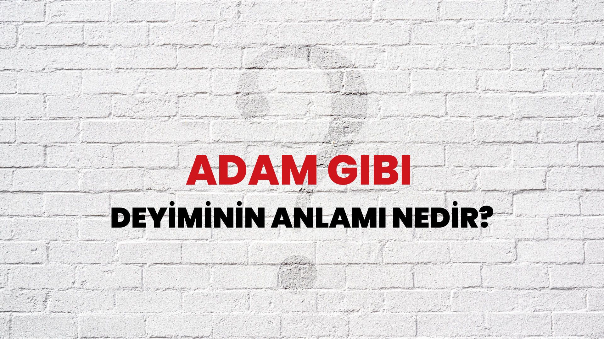 Adam Gibi Deyiminin Anlamı Nedir?
