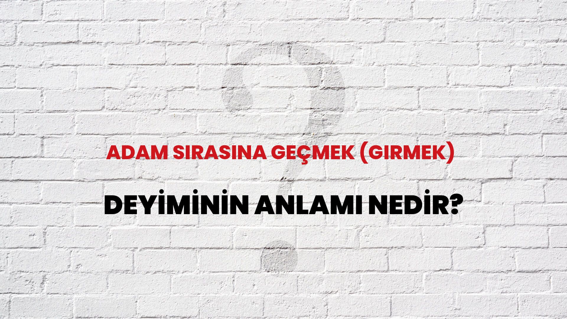 Adam Sırasına Geçmek (Girmek) Deyiminin Anlamı Nedir?
