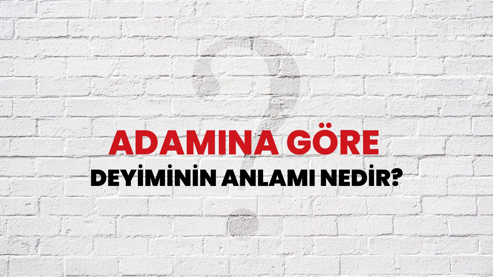Adamına Göre Deyiminin Anlamı Nedir?