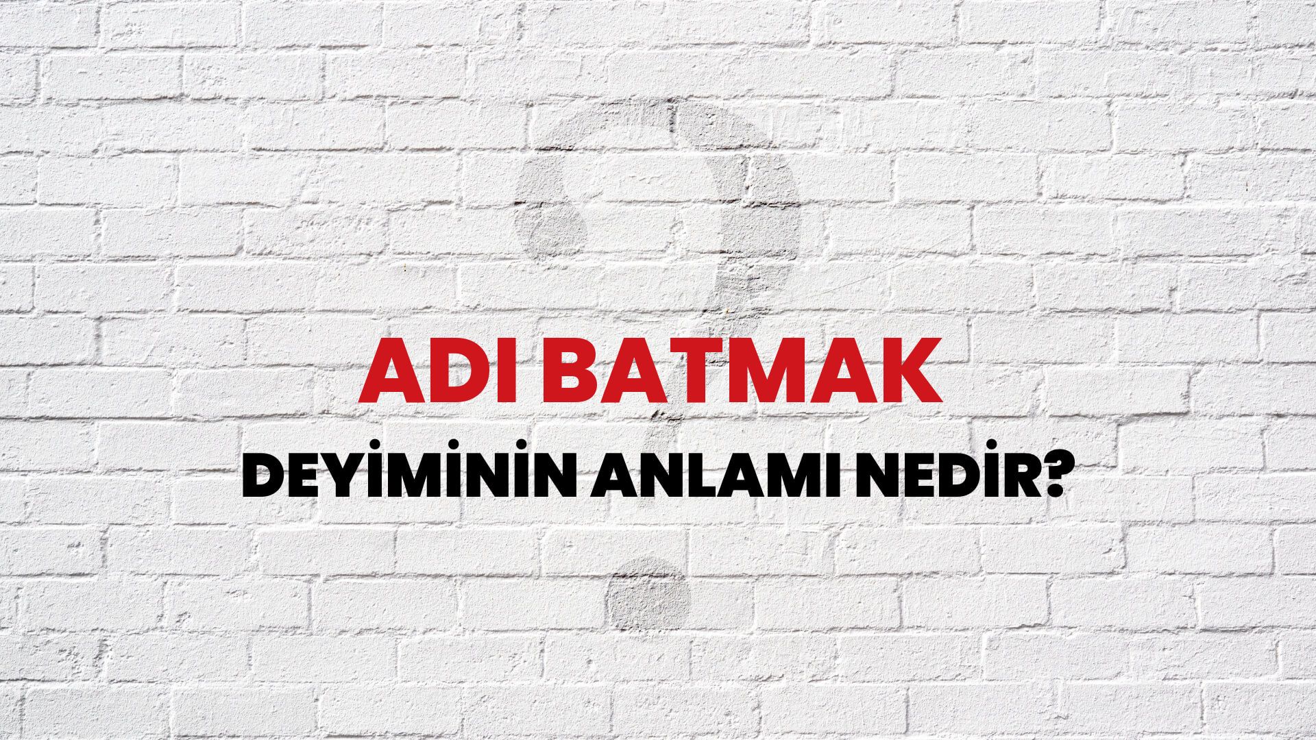 Adı Batmak Deyiminin Anlamı Nedir?