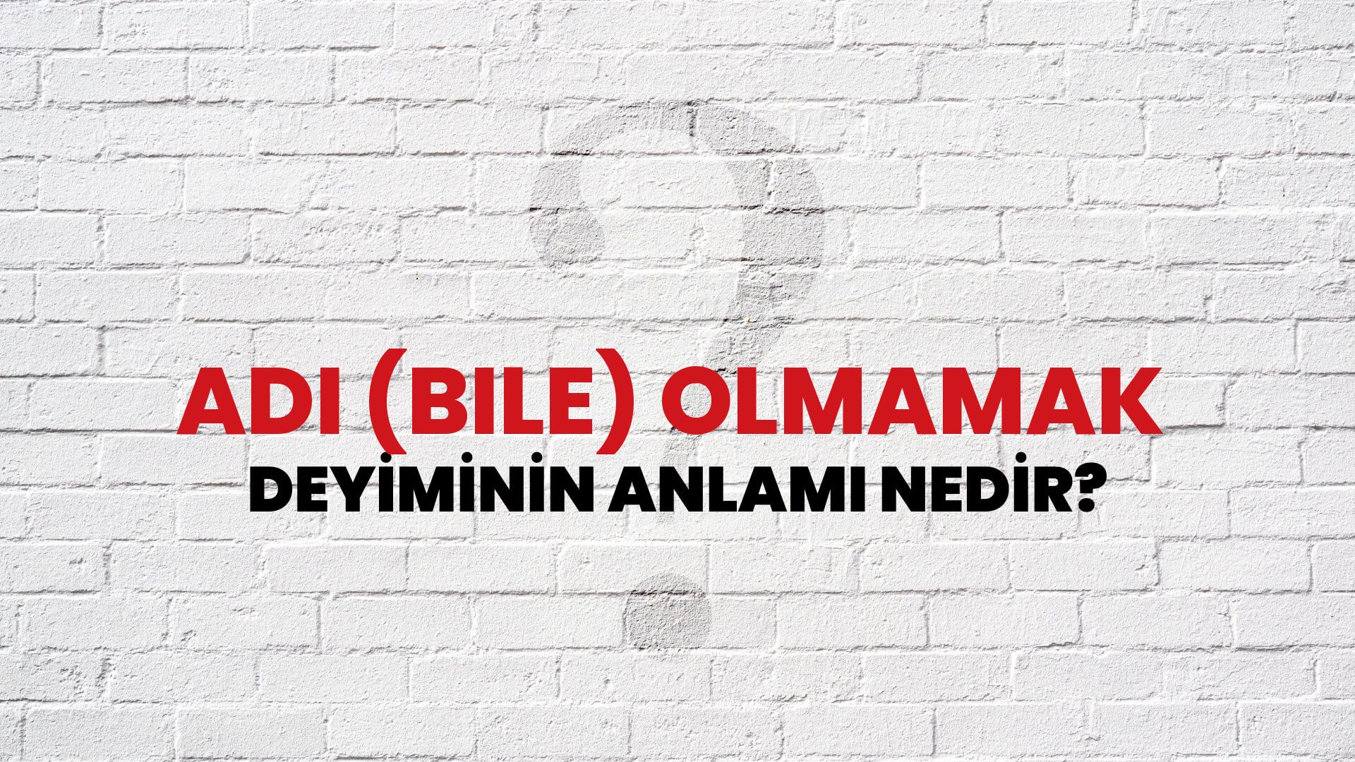 Adı (Bile) Olmamak Deyiminin Anlamı Nedir?
