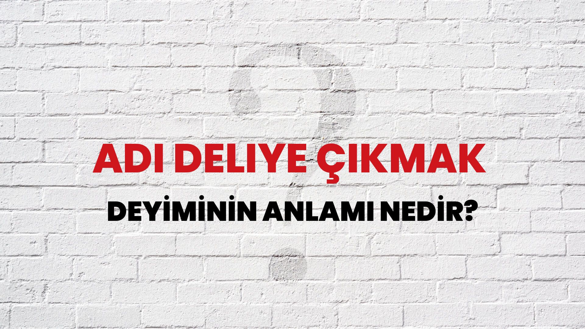 Adı Deliye Çıkmak Deyiminin Anlamı Nedir?