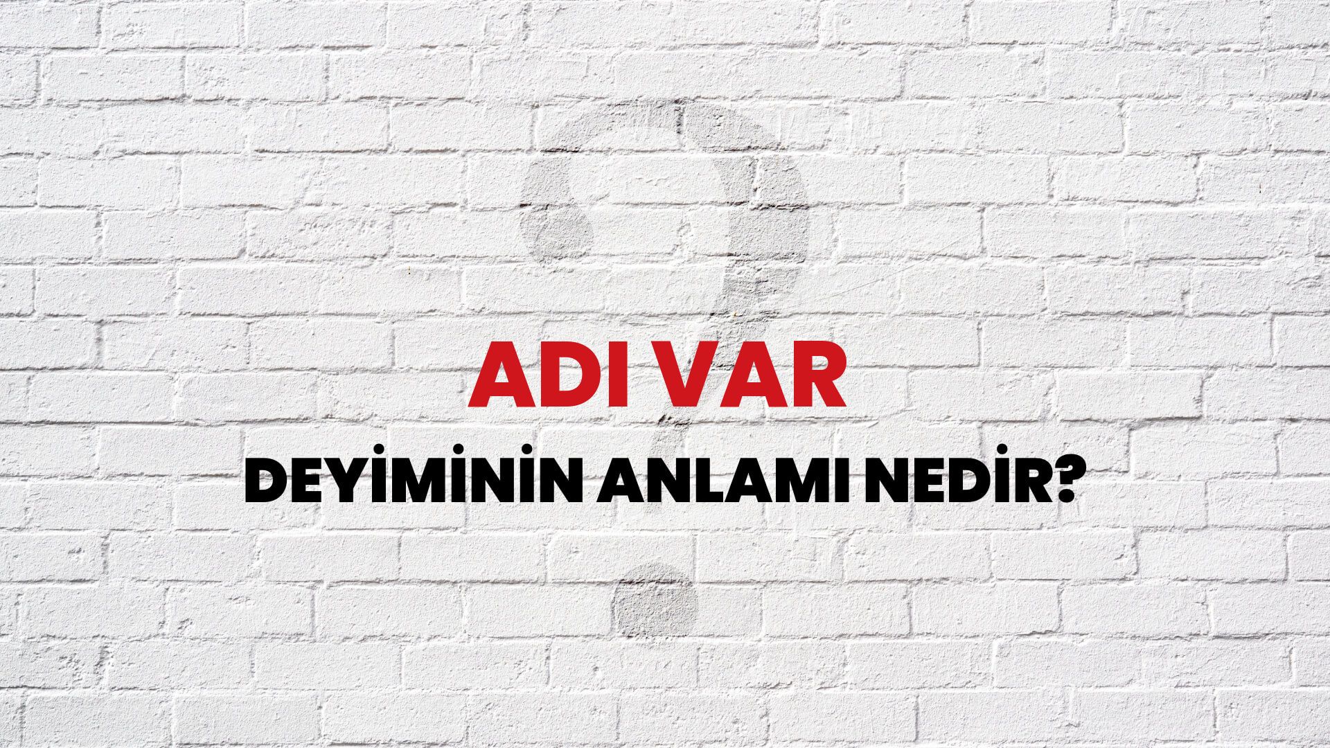 Adı Var Deyiminin Anlamı Nedir?