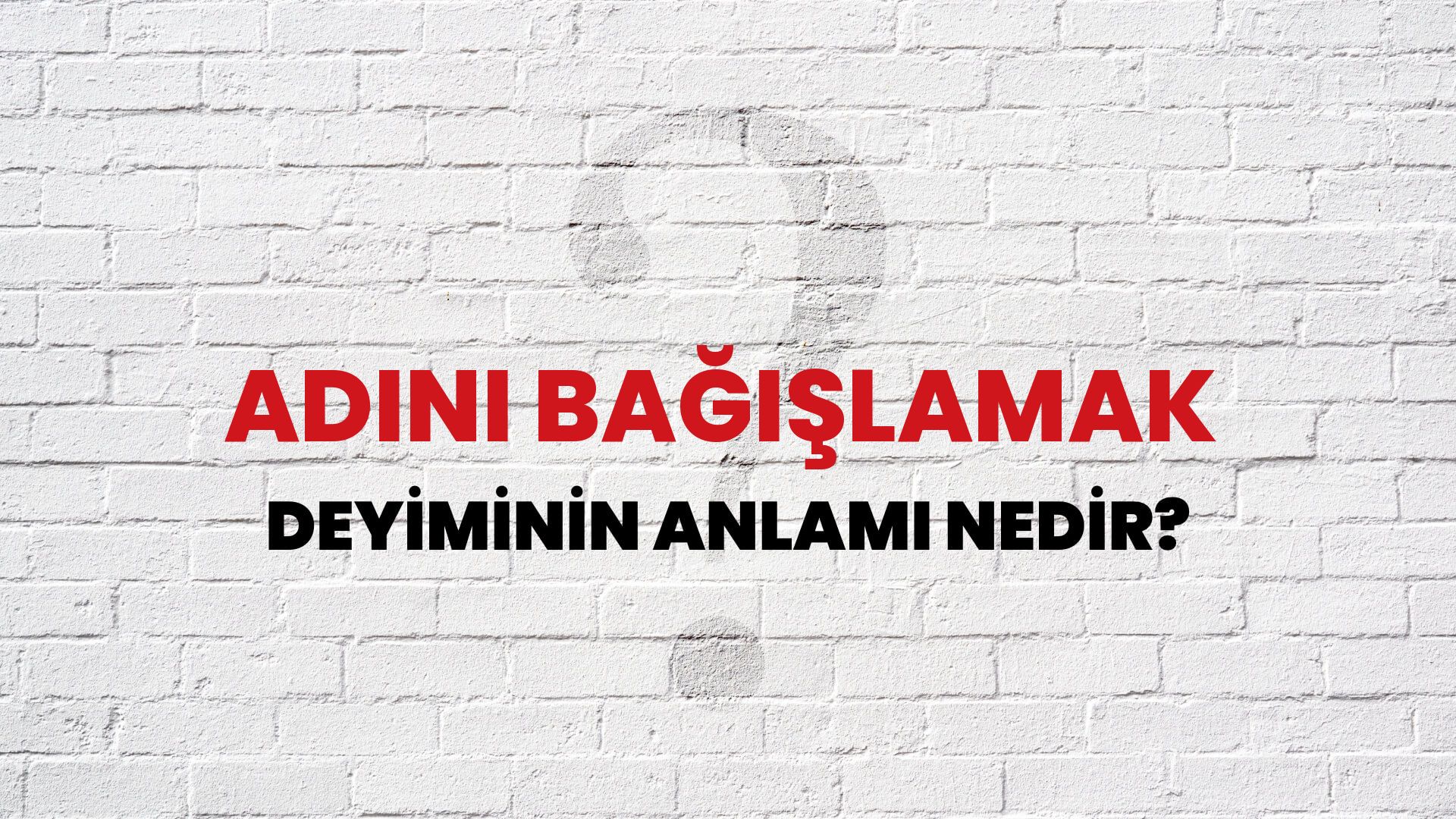 Adını Bağışlamak Deyiminin Anlamı Nedir?