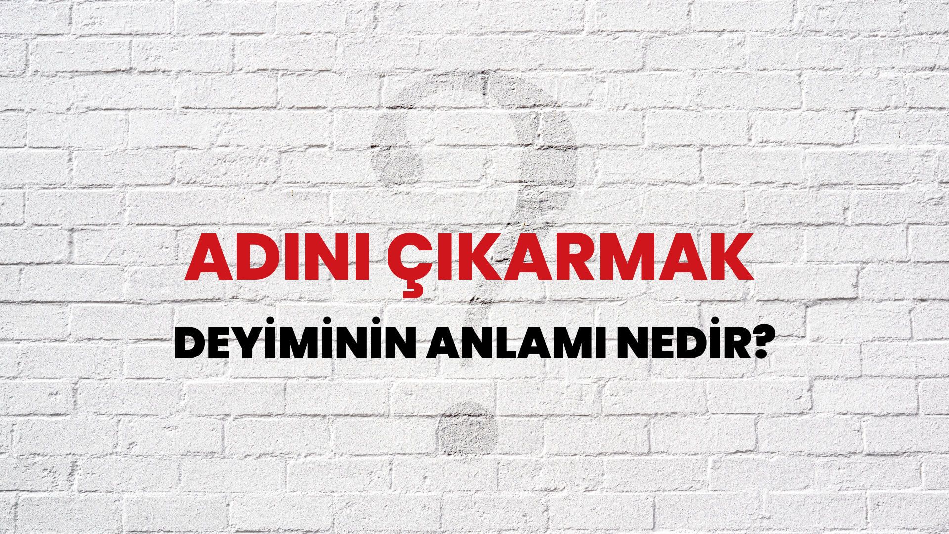 Adını Çıkarmak Deyiminin Anlamı Nedir?