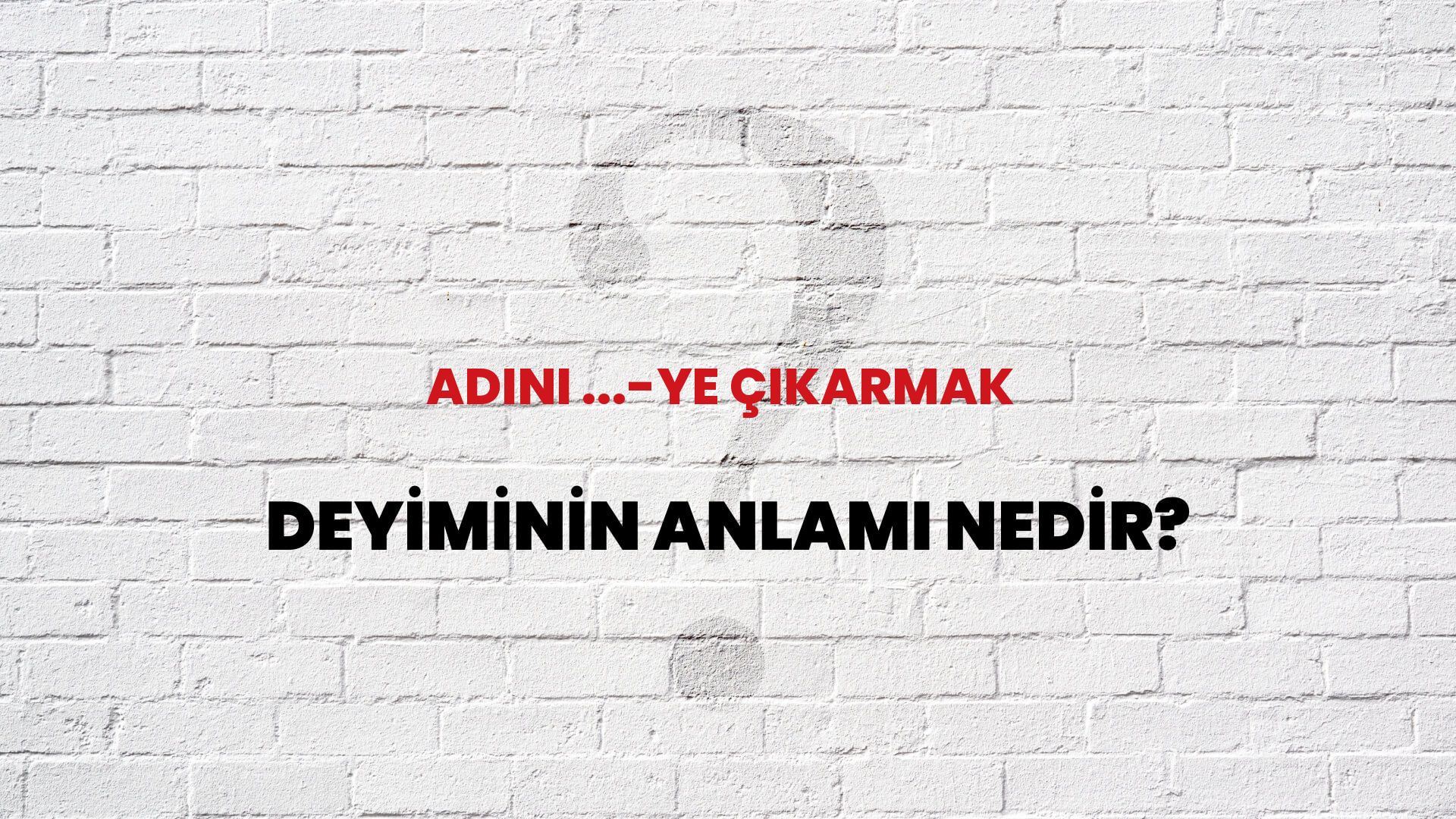 Adını ...-Ye Çıkarmak Deyiminin Anlamı Nedir?