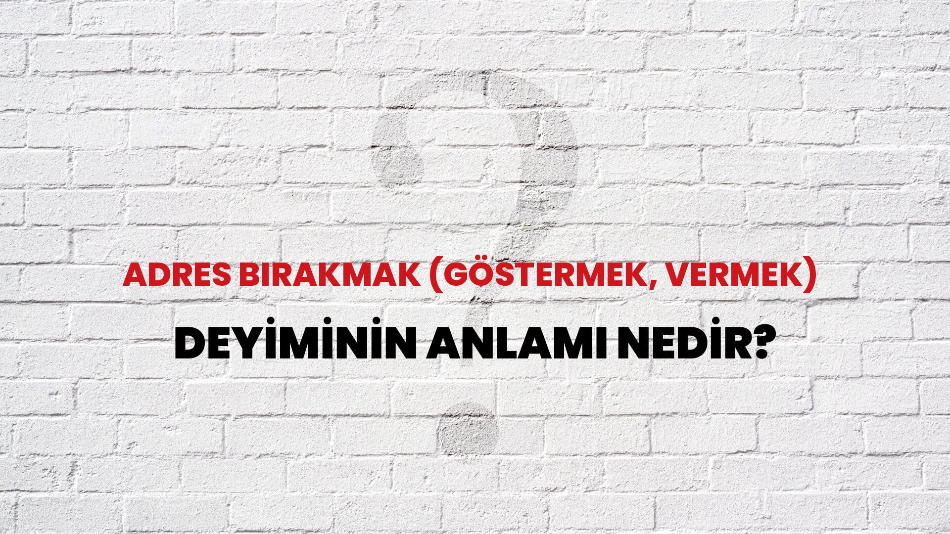Adres Bırakmak (Göstermek, Vermek) Deyiminin Anlamı Nedir?