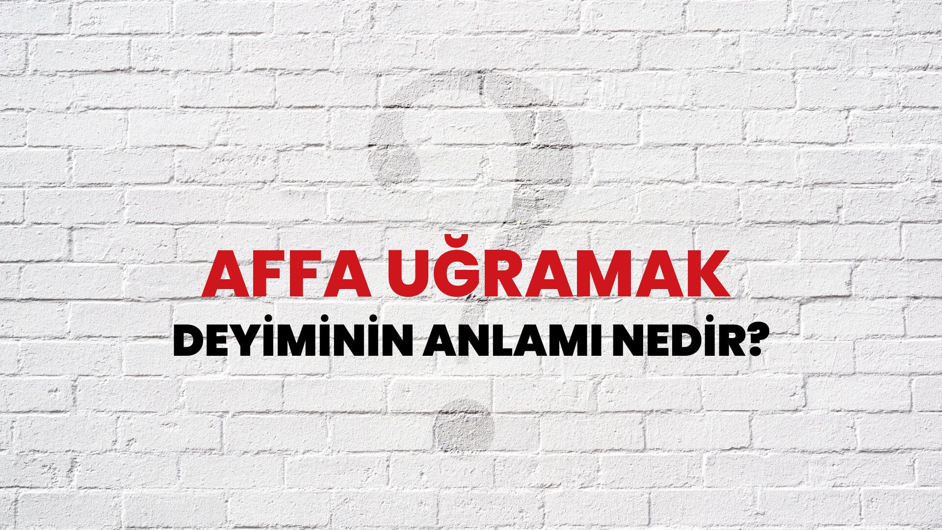 Affa Uğramak Deyiminin Anlamı Nedir?