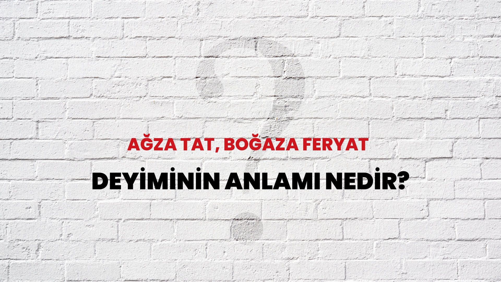 Ağza Tat, Boğaza Feryat Deyiminin Anlamı Nedir?