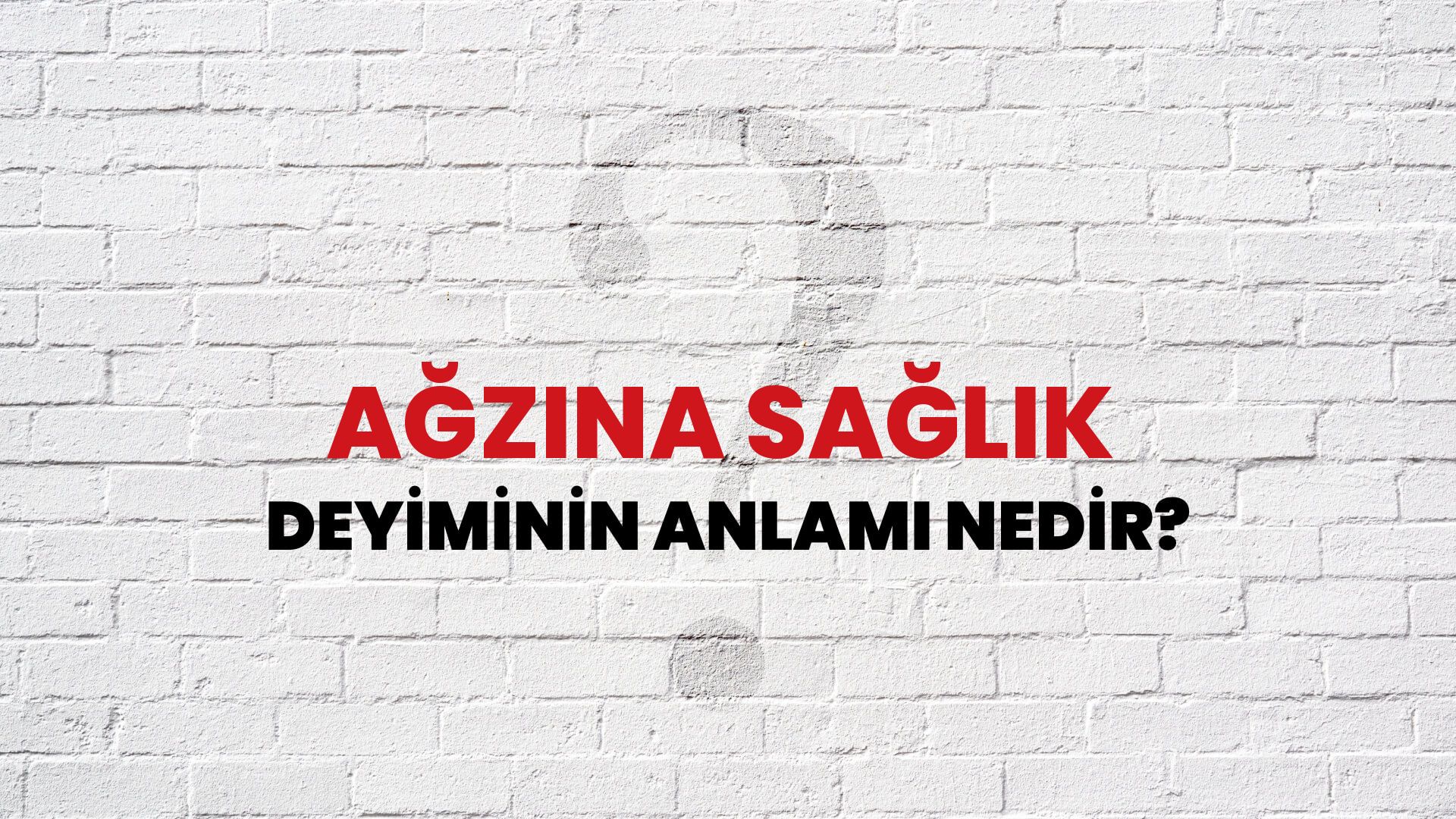 Ağzına Sağlık Deyiminin Anlamı Nedir?