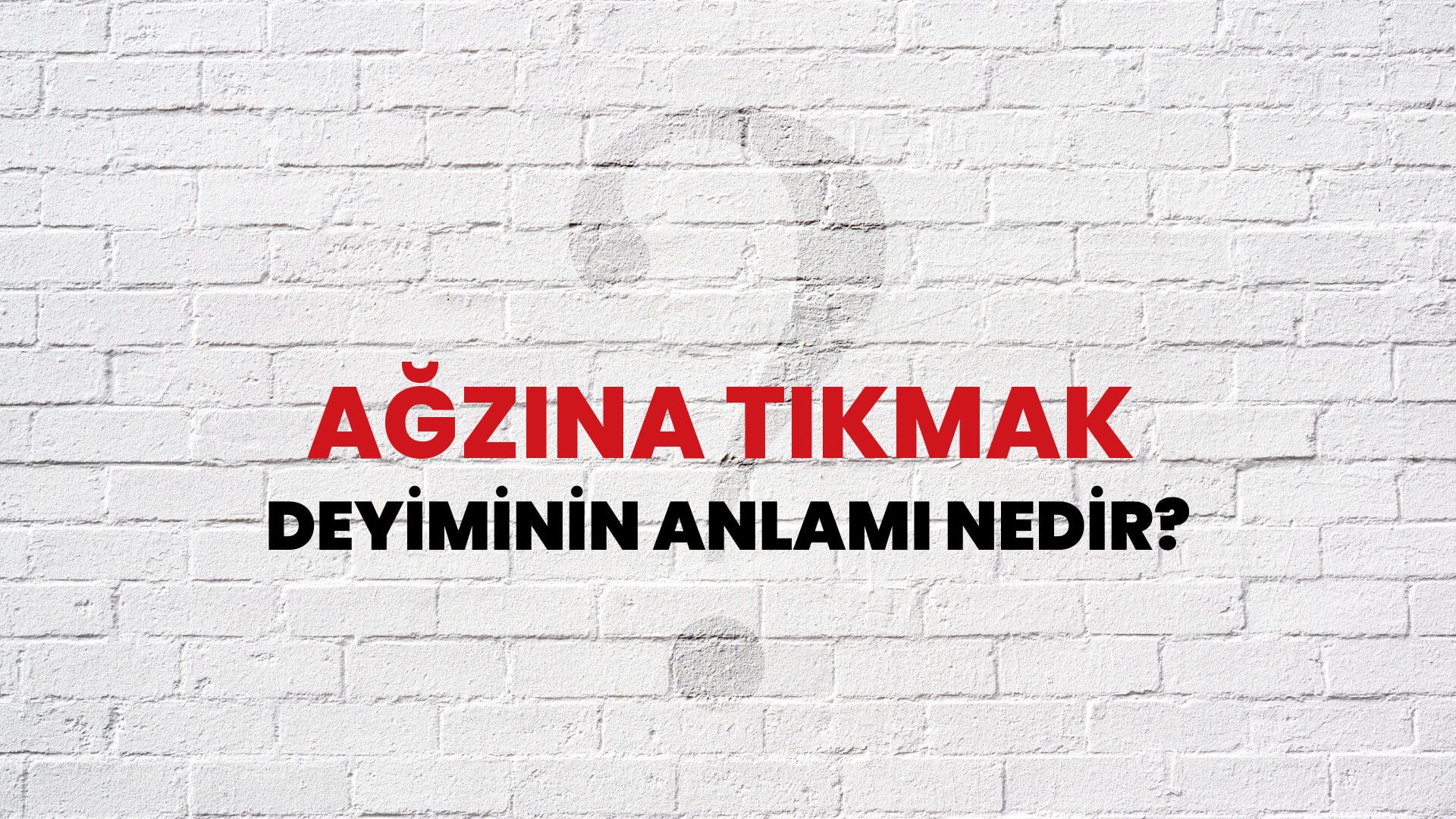 Ağzına Tıkmak Deyiminin Anlamı Nedir?
