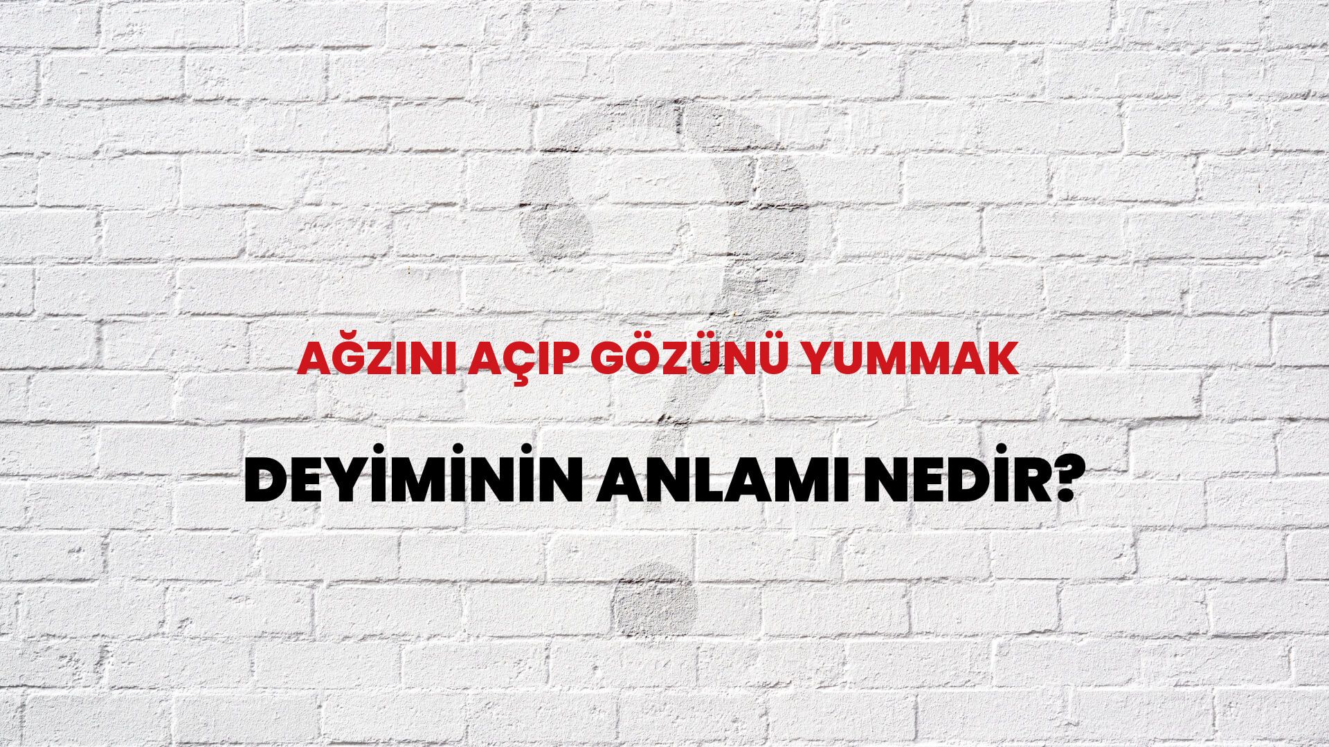 Ağzını Açıp Gözünü Yummak Deyiminin Anlamı Nedir?