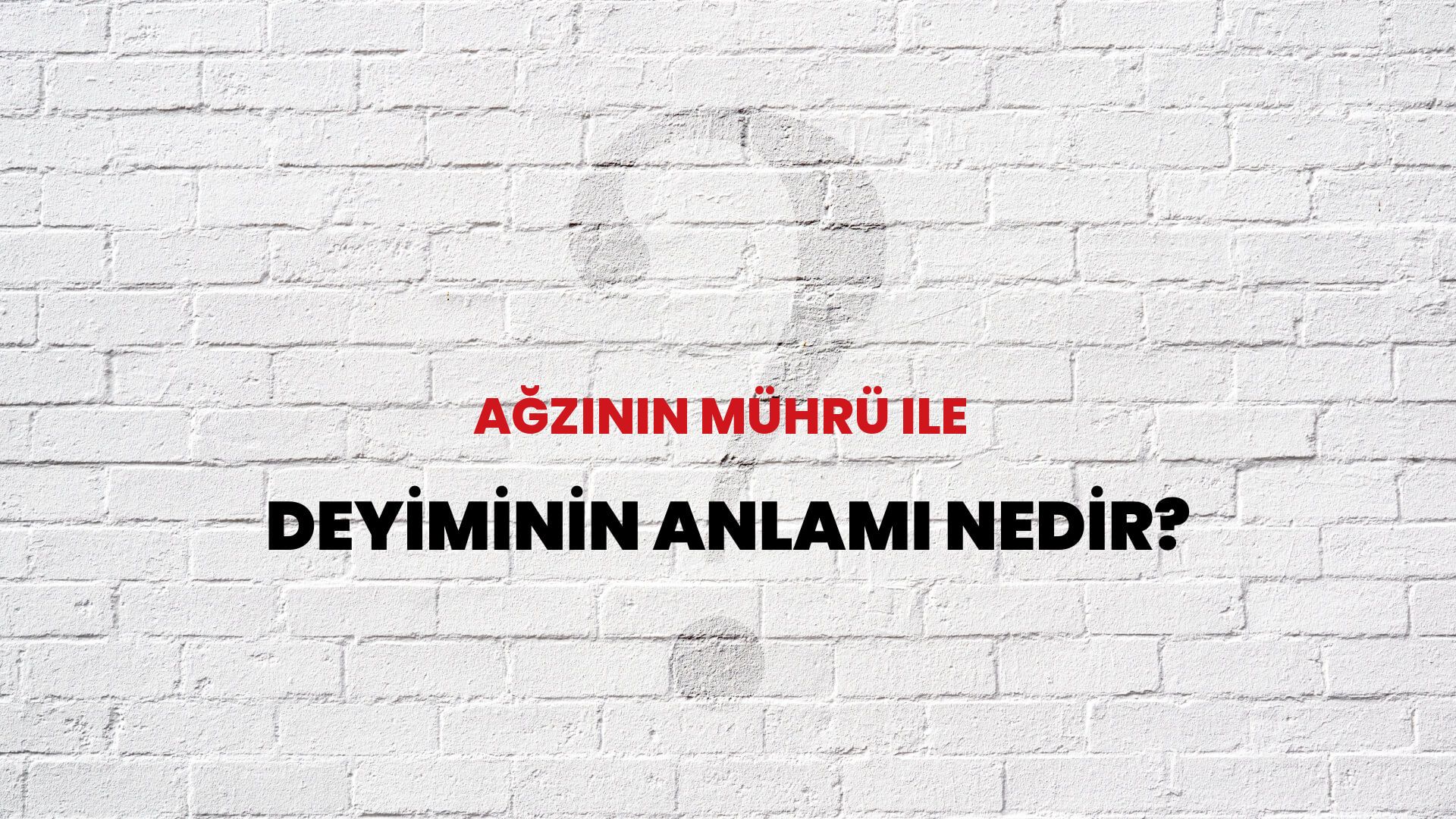 Ağzının Mührü Ile Deyiminin Anlamı Nedir?
