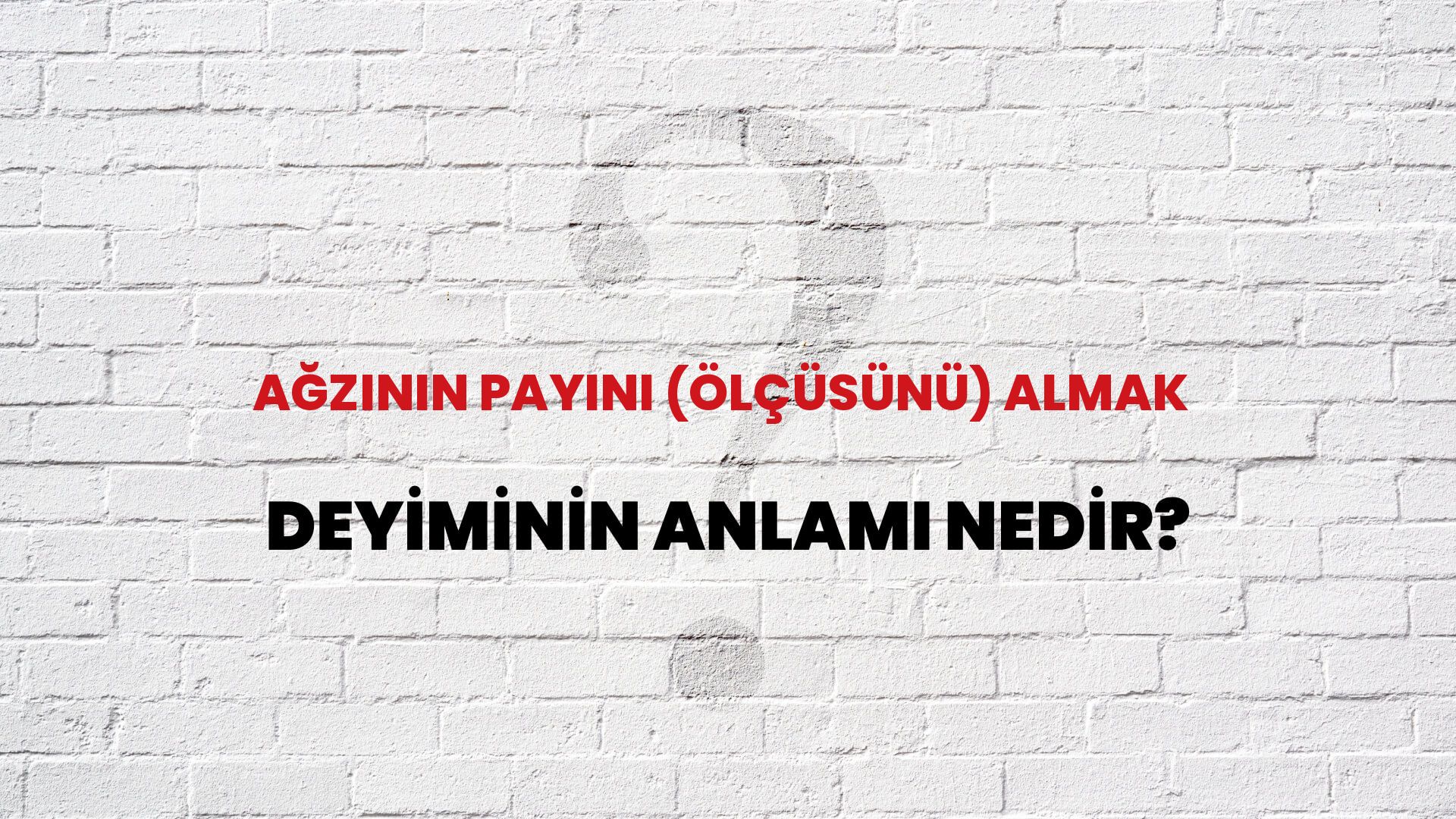 Ağzının Payını (Ölçüsünü) Almak Deyiminin Anlamı Nedir?