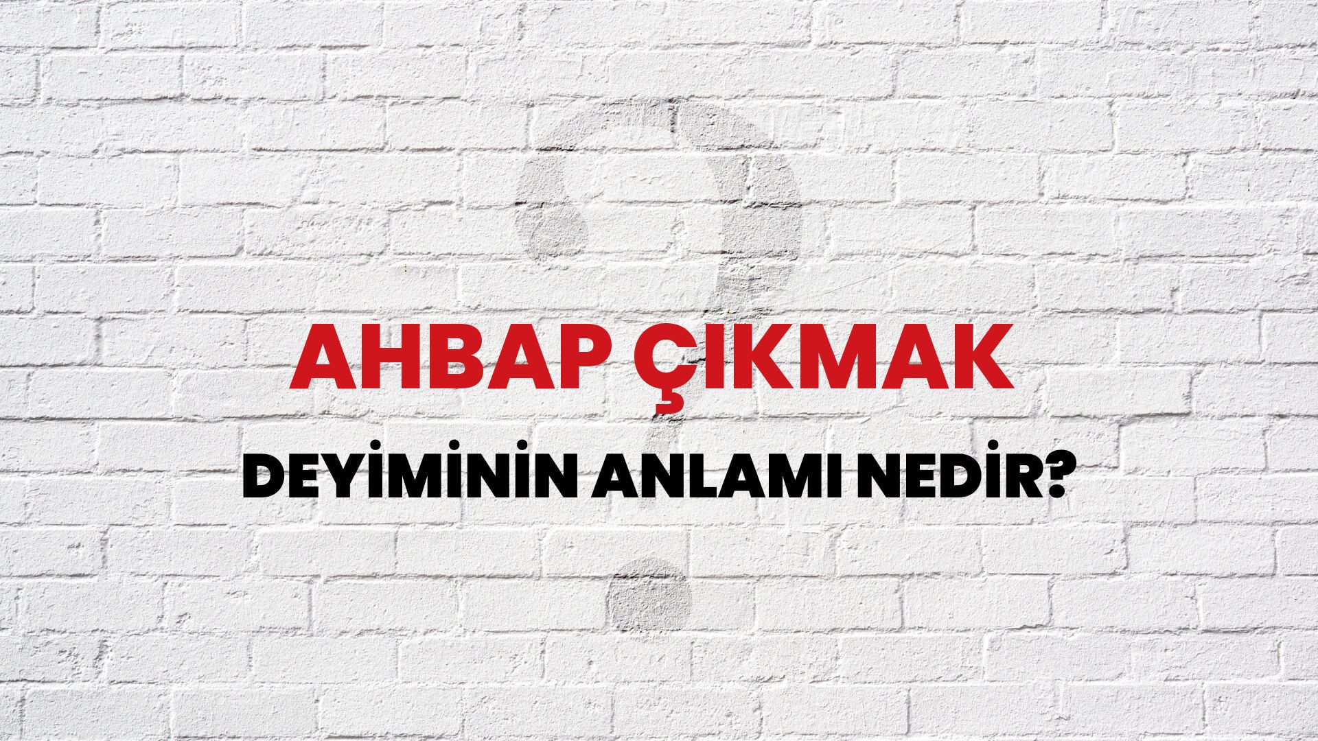 Ahbap Çıkmak Deyiminin Anlamı Nedir?