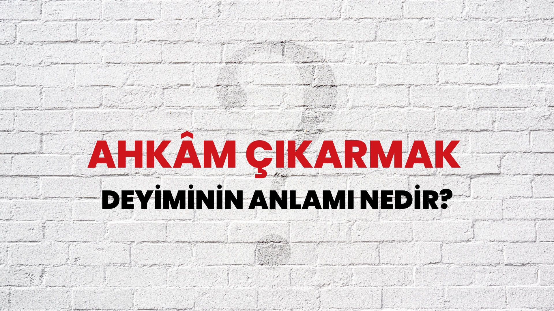 Ahkâm Çıkarmak Deyiminin Anlamı Nedir?