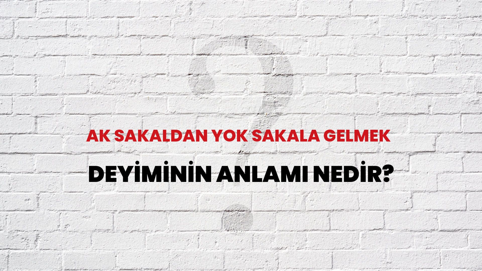 Ak Sakaldan Yok Sakala Gelmek Deyiminin Anlamı Nedir?