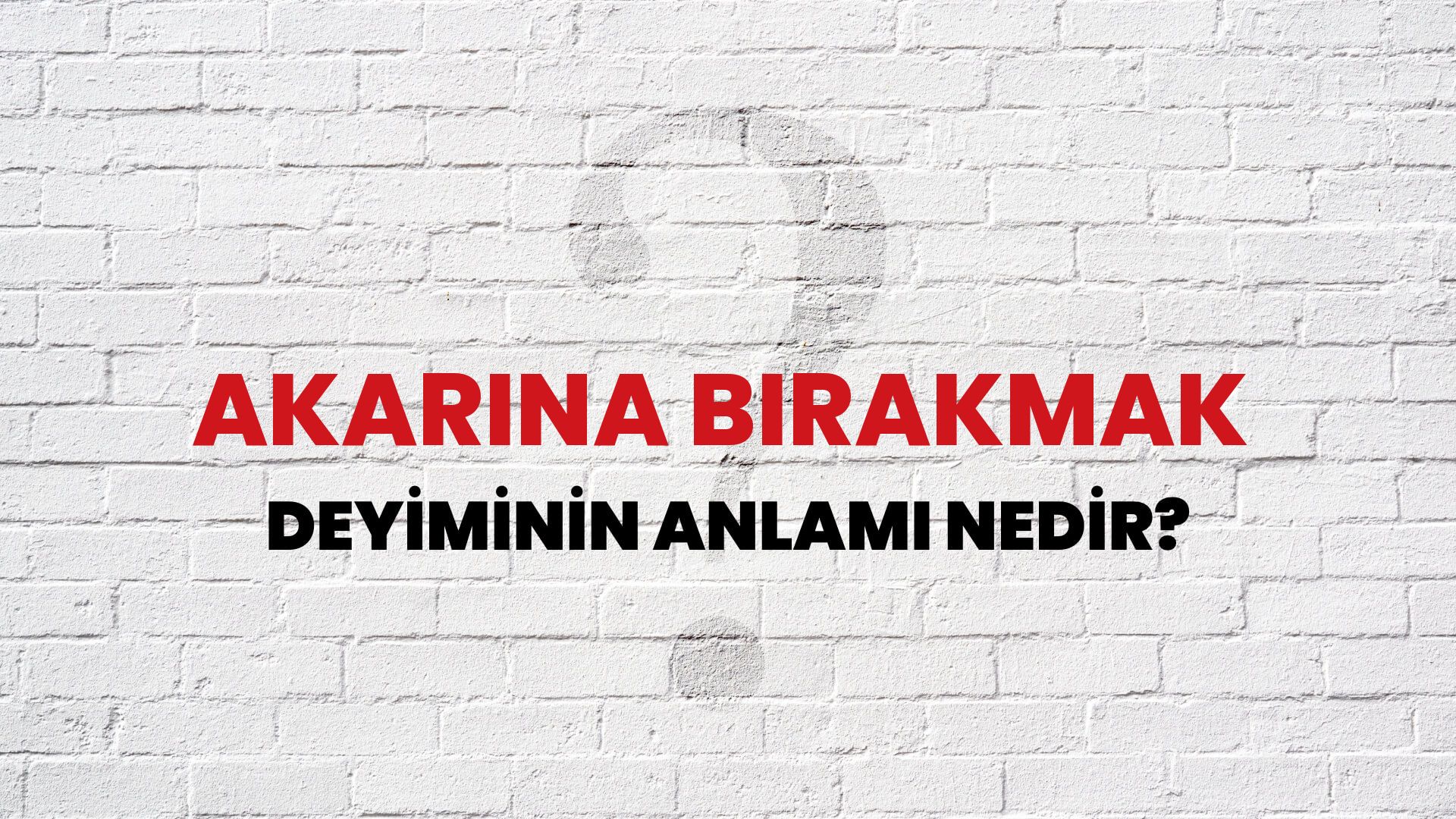 Akarına Bırakmak Deyiminin Anlamı Nedir?