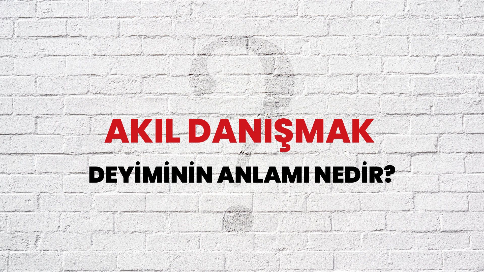 Akıl Danışmak Deyiminin Anlamı Nedir?