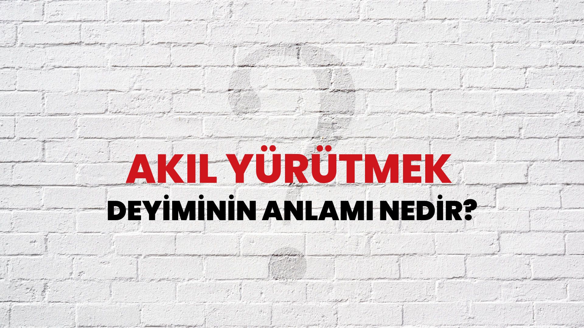 Akıl Yürütmek Deyiminin Anlamı Nedir?