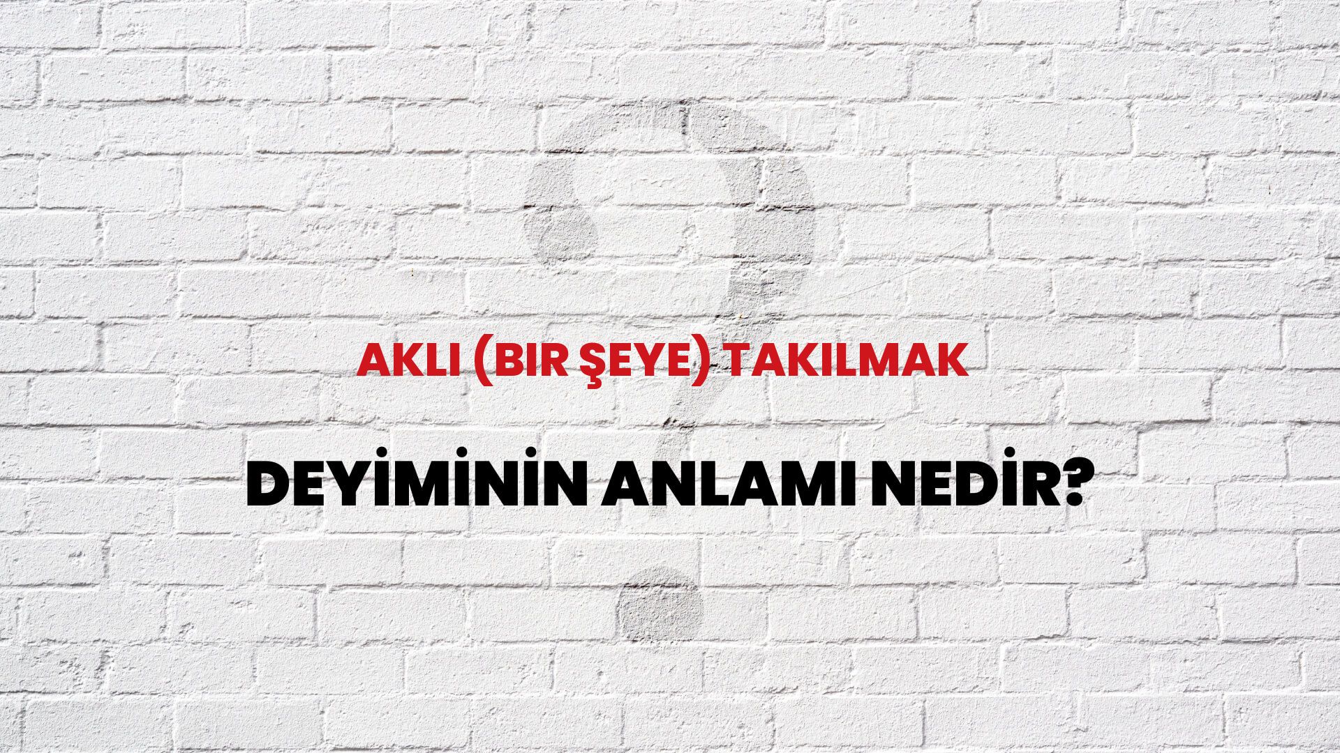 Aklı (Bir Şeye) Takılmak Deyiminin Anlamı Nedir?