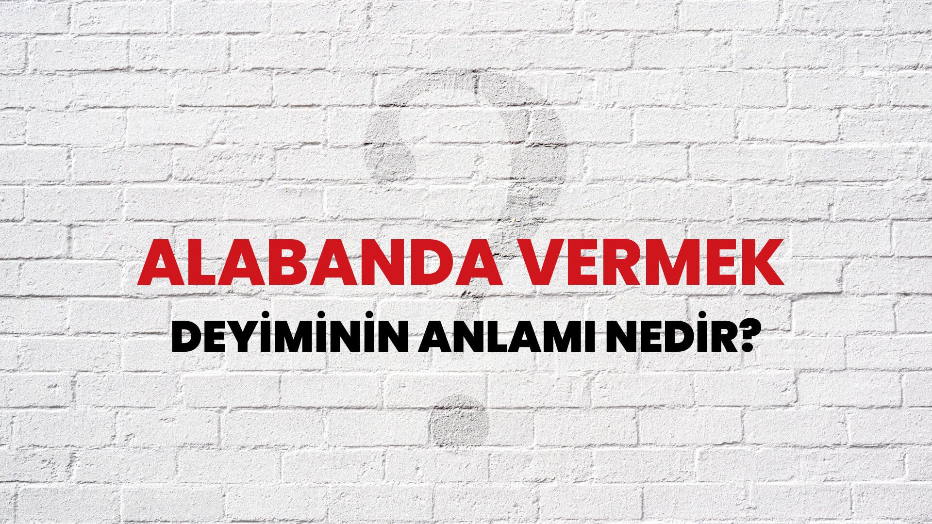 Alabanda Vermek Deyiminin Anlamı Nedir?