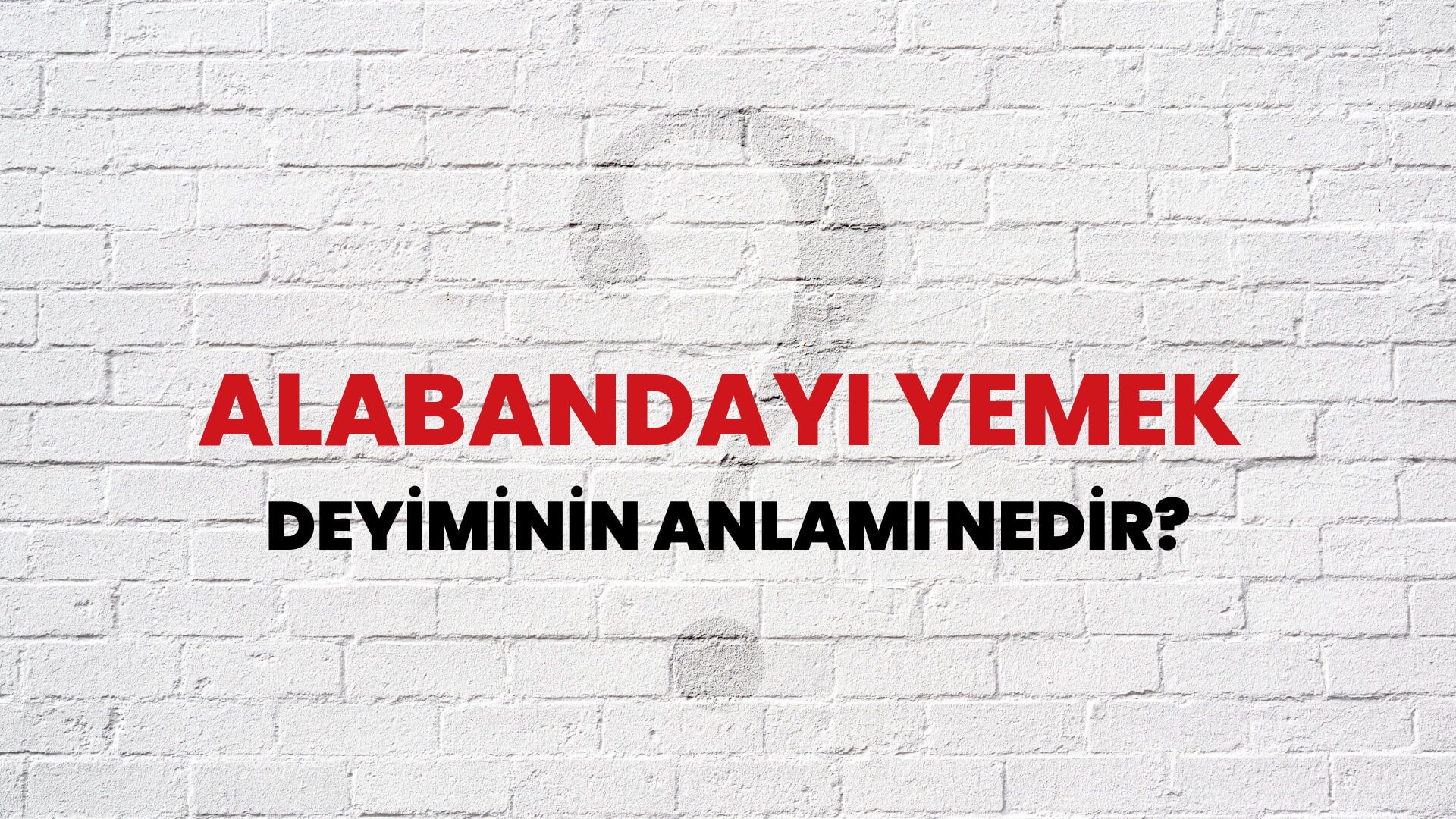 Alabandayı Yemek Deyiminin Anlamı Nedir?