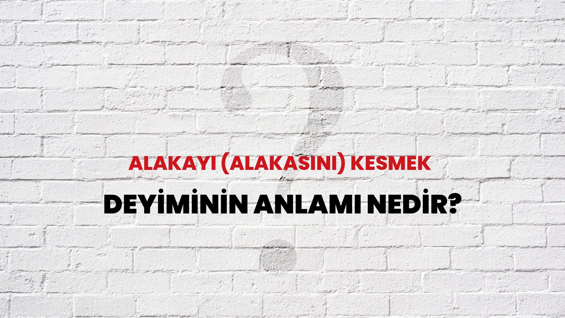 Alakayı (Alakasını) Kesmek Deyiminin Anlamı Nedir?