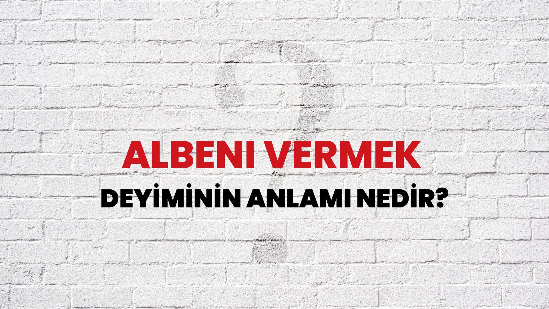 Albeni Vermek Deyiminin Anlamı Nedir?
