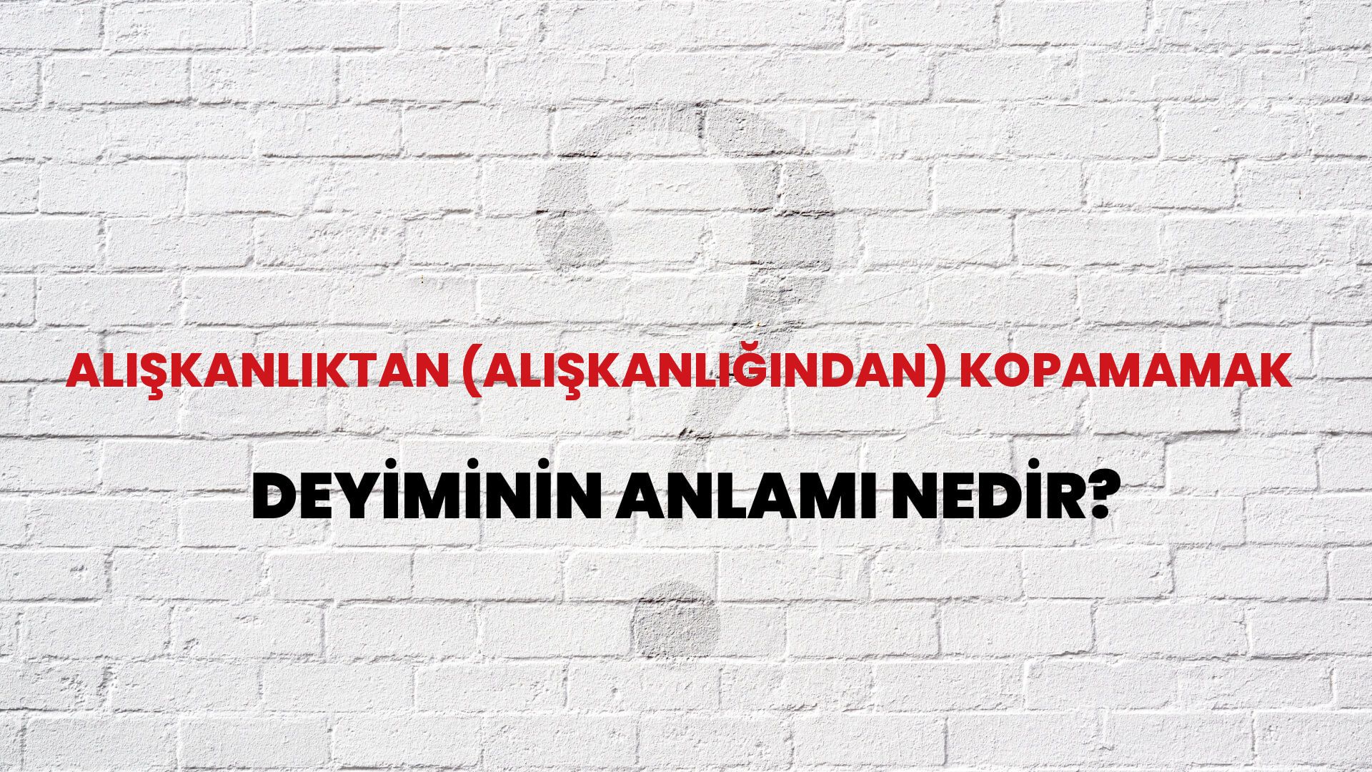 Alışkanlıktan (Alışkanlığından) Kopamamak Deyiminin Anlamı Nedir?