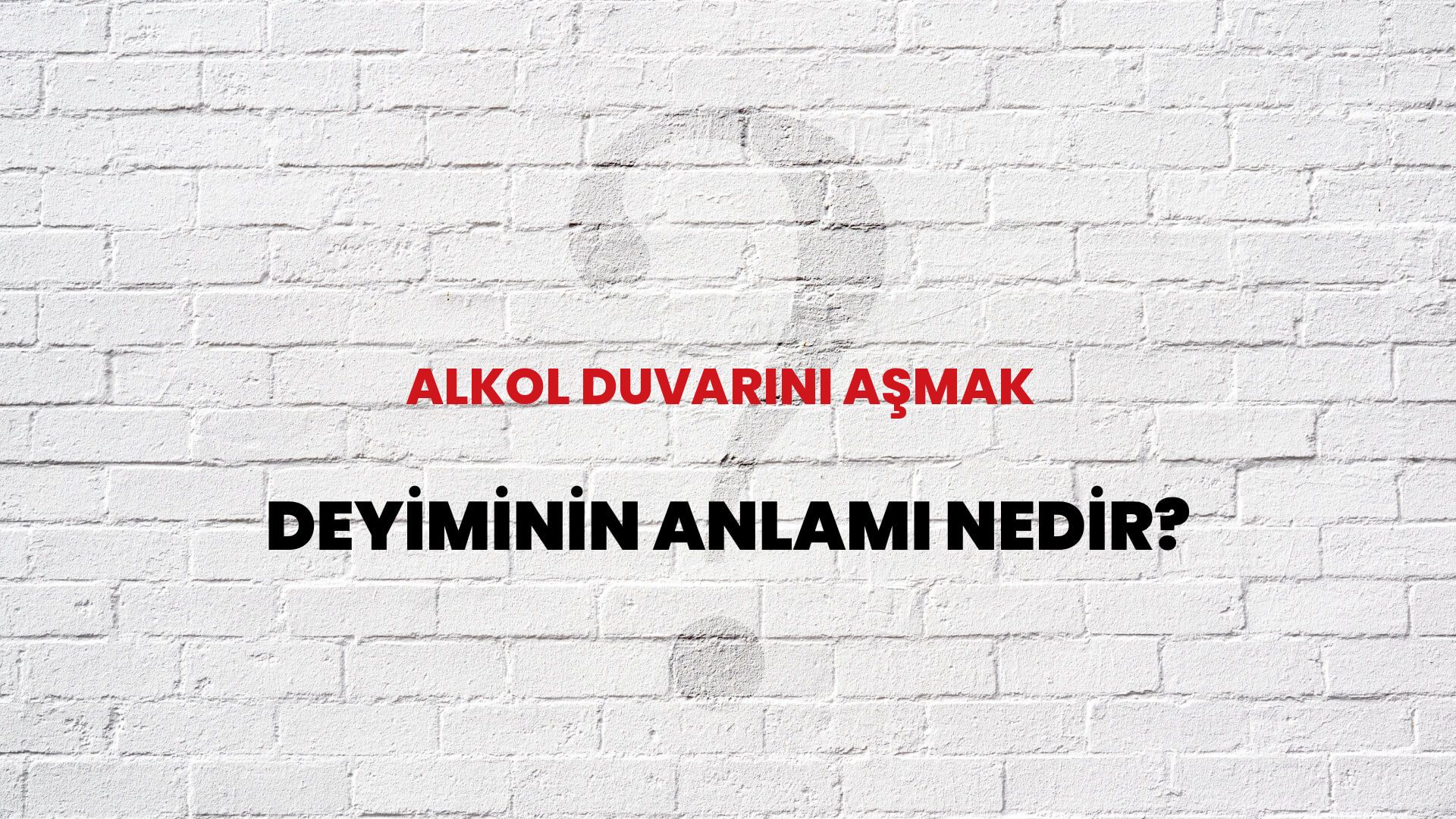 Alkol duvarını aşmak Deyiminin Anlamı Nedir? - Habertürk