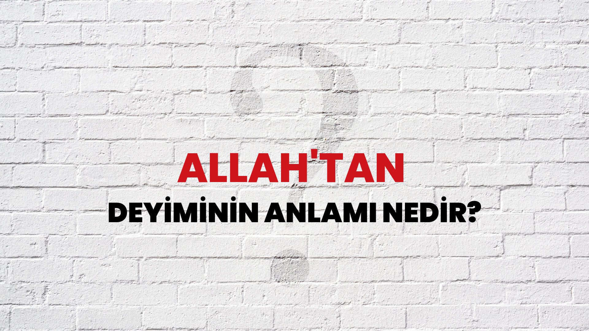 Allah'tan Deyiminin Anlamı Nedir?