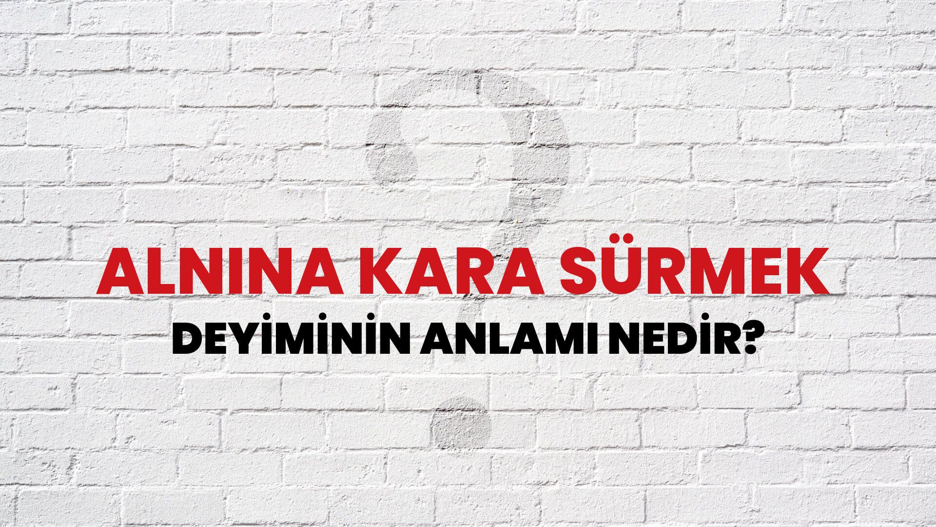 Alnına Kara Sürmek Deyiminin Anlamı Nedir?