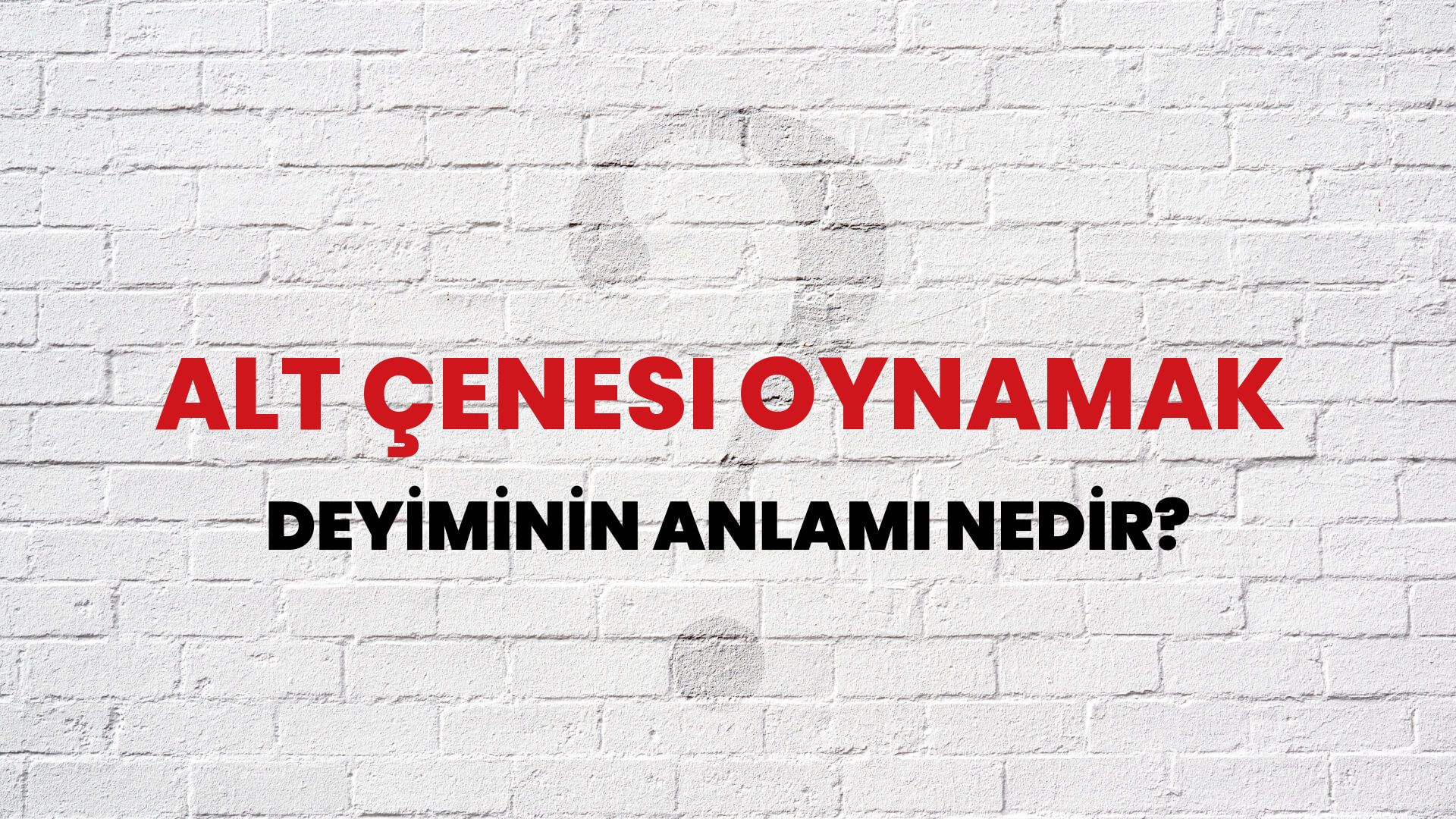 Alt Çenesi Oynamak Deyiminin Anlamı Nedir?