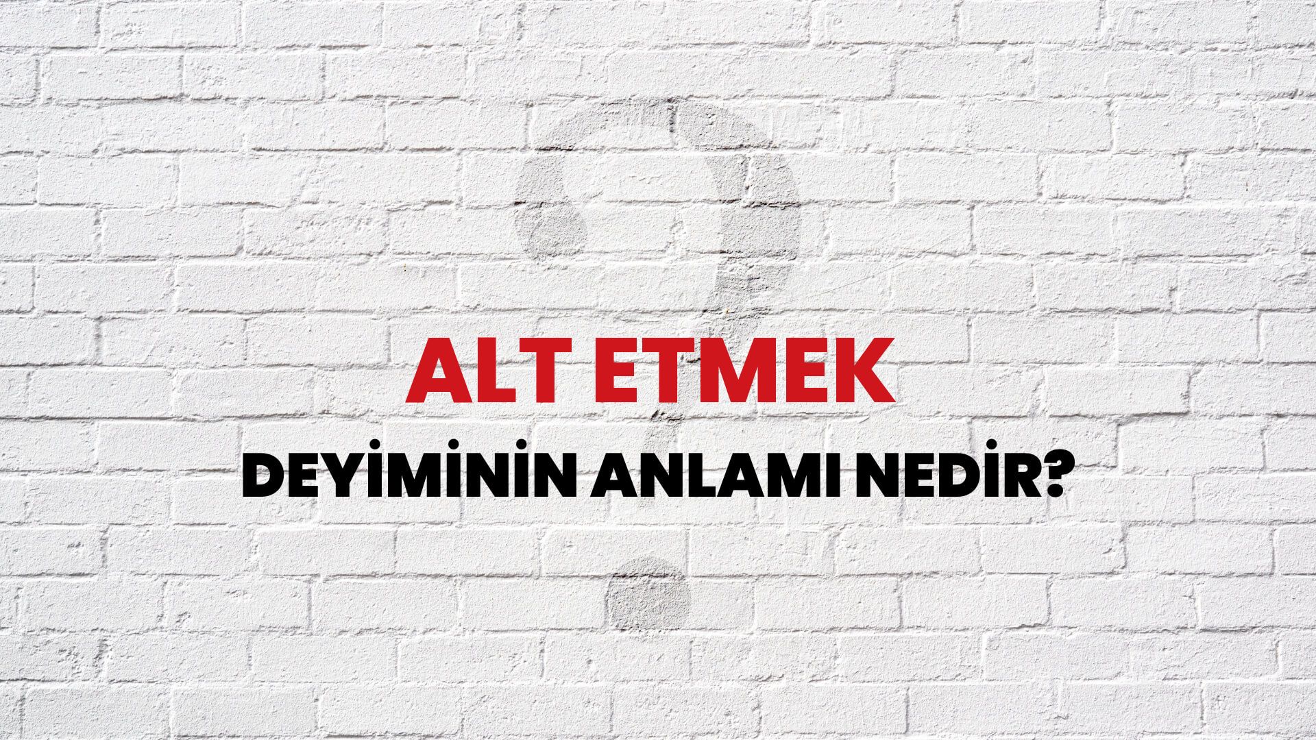 Alt Etmek Deyiminin Anlamı Nedir?