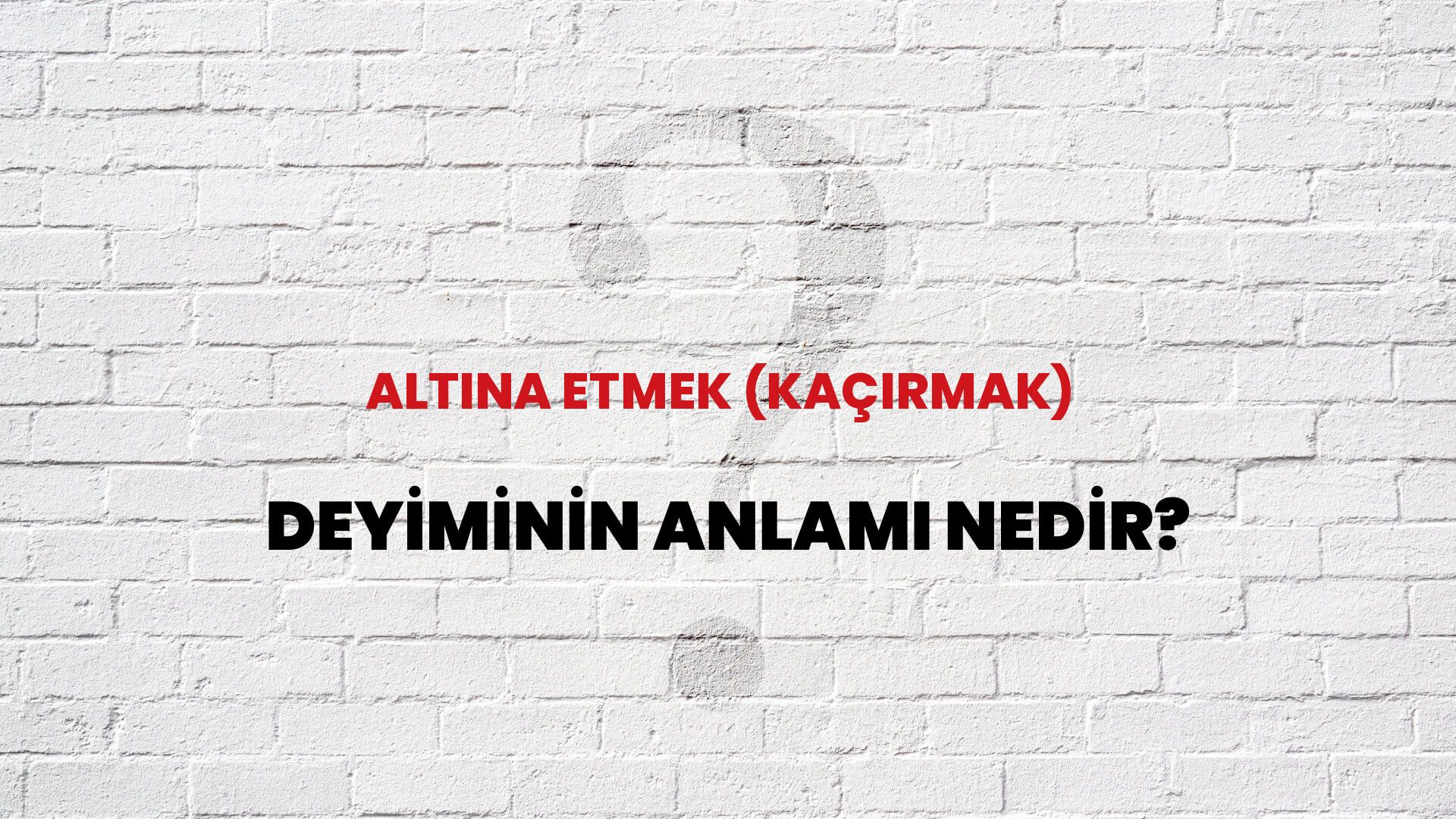Altına Etmek (Kaçırmak) Deyiminin Anlamı Nedir?