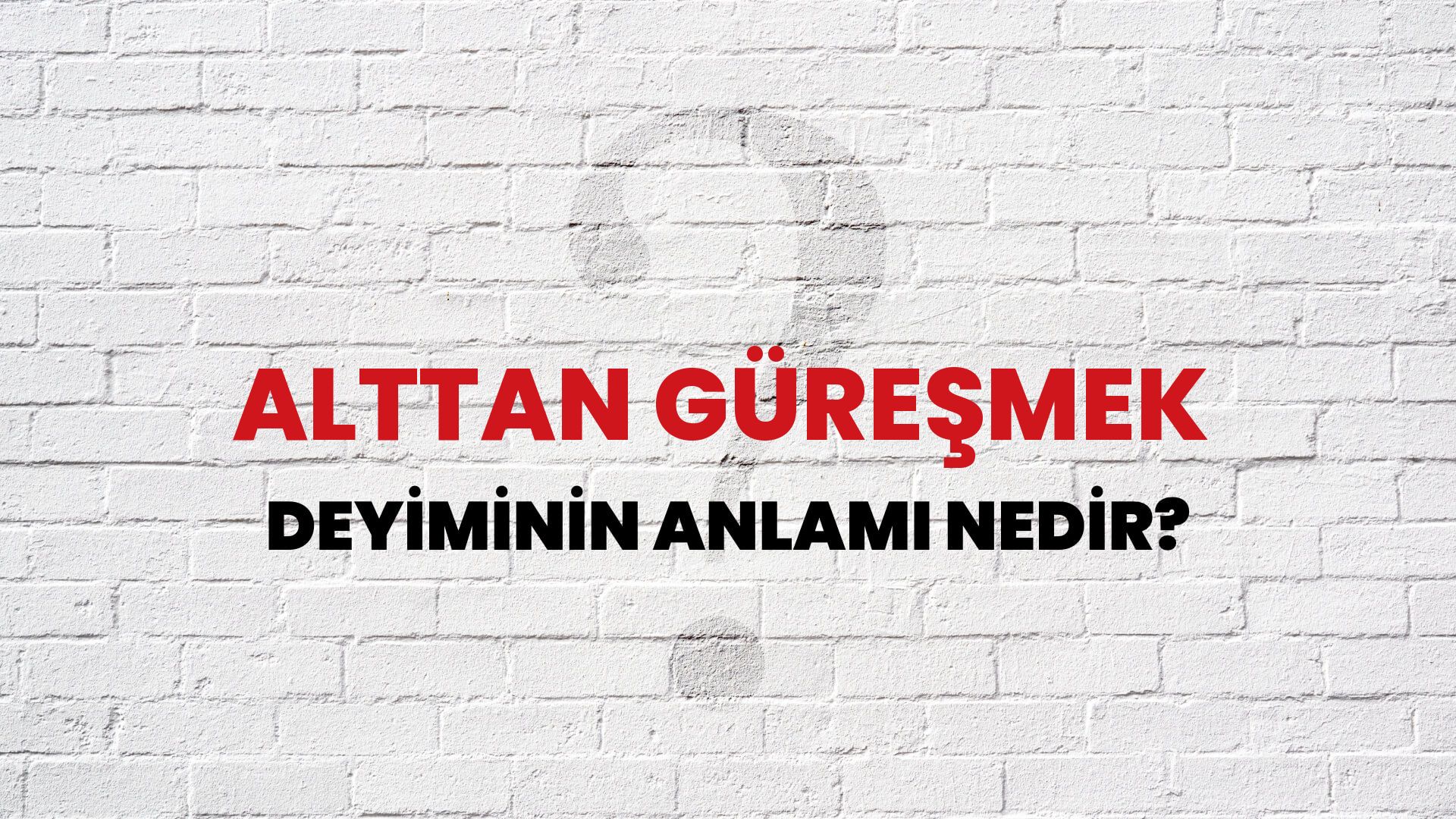 Alttan Güreşmek Deyiminin Anlamı Nedir?