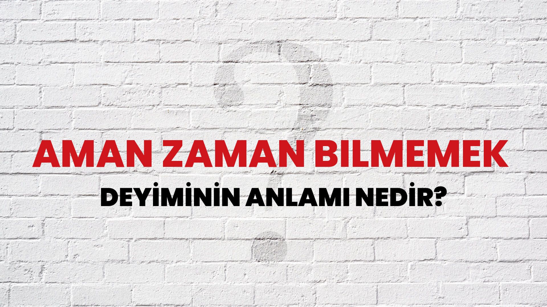 Aman Zaman Bilmemek Deyiminin Anlamı Nedir?