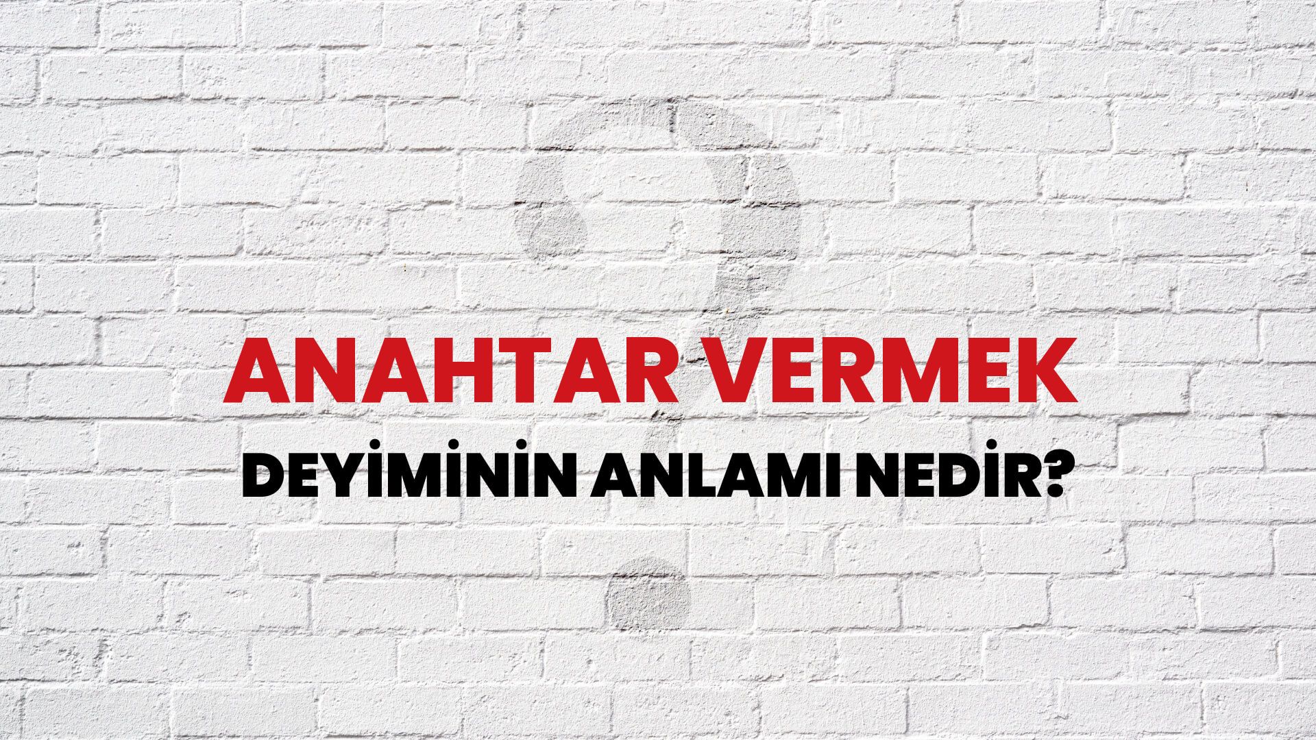 Anahtar Vermek Deyiminin Anlamı Nedir?