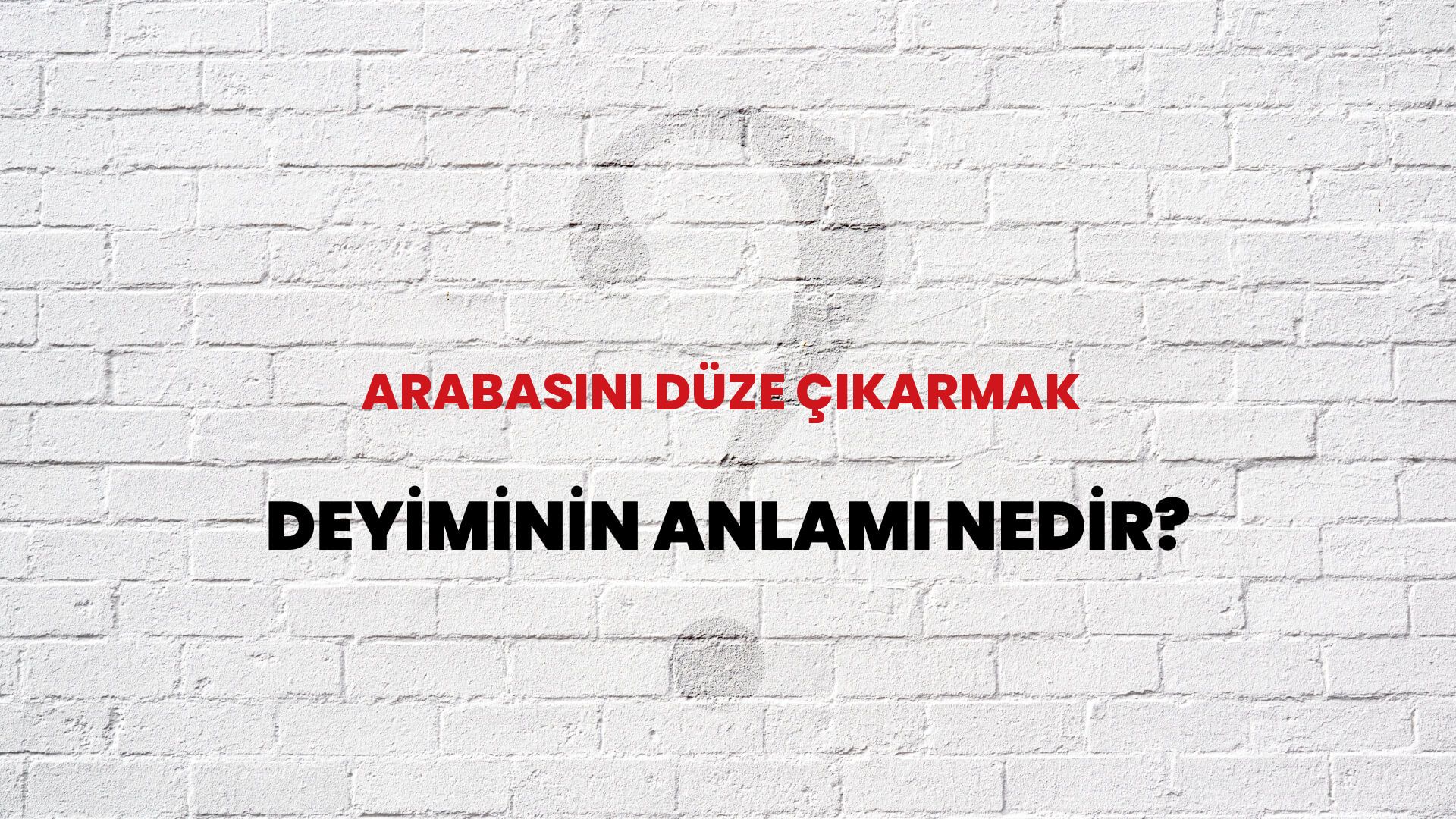 Arabasını Düze Çıkarmak Deyiminin Anlamı Nedir?