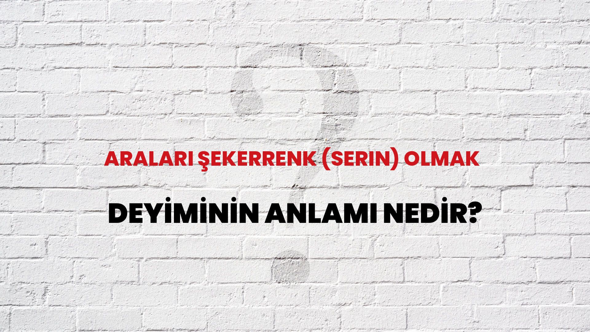 Araları Şekerrenk (Serin) Olmak Deyiminin Anlamı Nedir?