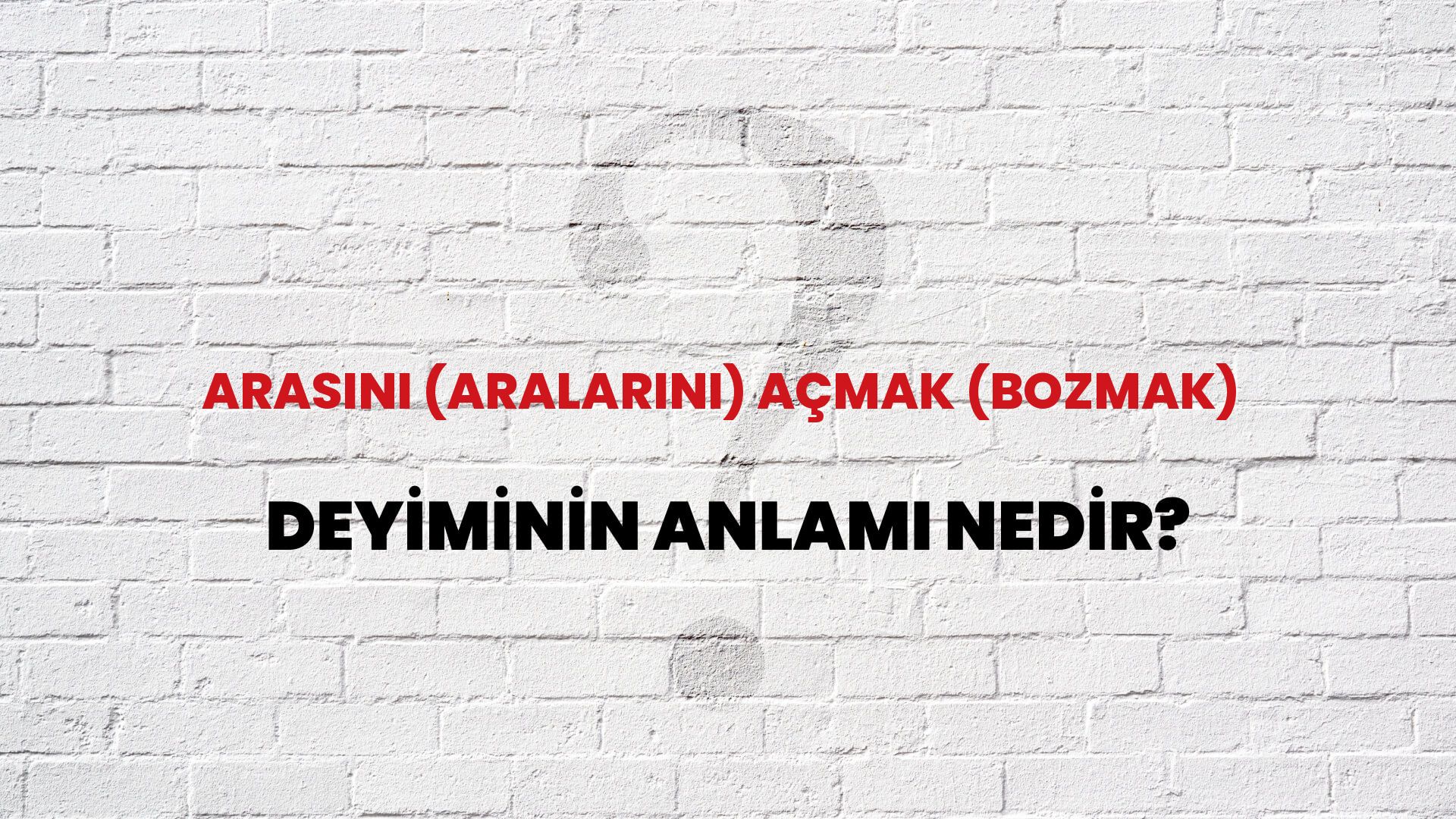 Arasını (Aralarını) Açmak (Bozmak) Deyiminin Anlamı Nedir?